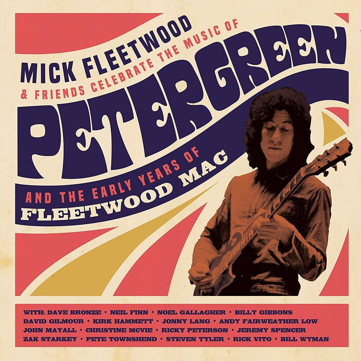 Mick Fleetwood & Friends Celebrate the Music of Peter Green and the Early Years of Fleetwood Mac

With: Dave Bronze, Neil Finn, Noel Gallagher, Billy Gibbons, David Gilmour, Kirk Hammett, Jonny Lang, Andy Fairweather Low, John Mayall, Christine McVie, Ricky Peterson, Jeremy Spencer, Zak Starkey, Pete Townshend, Steven Tyler, Rick Vito, Bill Wyman