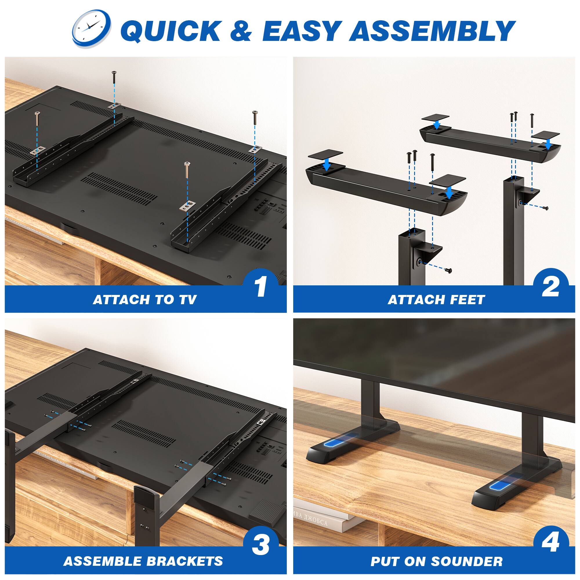 QUICK & EASY ASSEMBLY

1. ATTACH TO TV
2. ATTACH FEET
3. ASSEMBLE BRACKETS
4. PUT ON SOUNDER