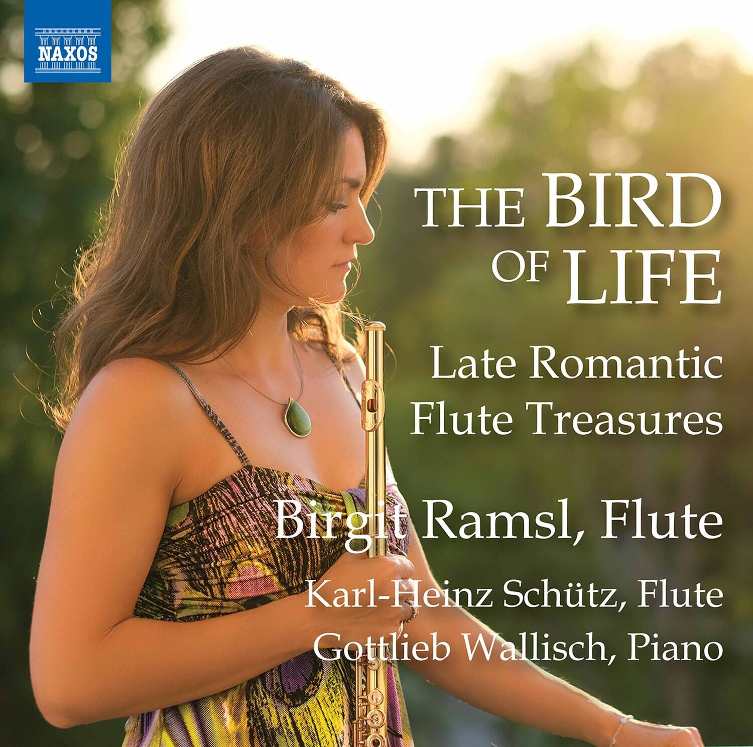 THE BIRD OF LIFE  
Late Romantic Flute Treasures  

Birgit Ramsl, Flute  
Karl-Heinz Schütz, Flute  
Gottlieb Wallisch, Piano  

NAXOS