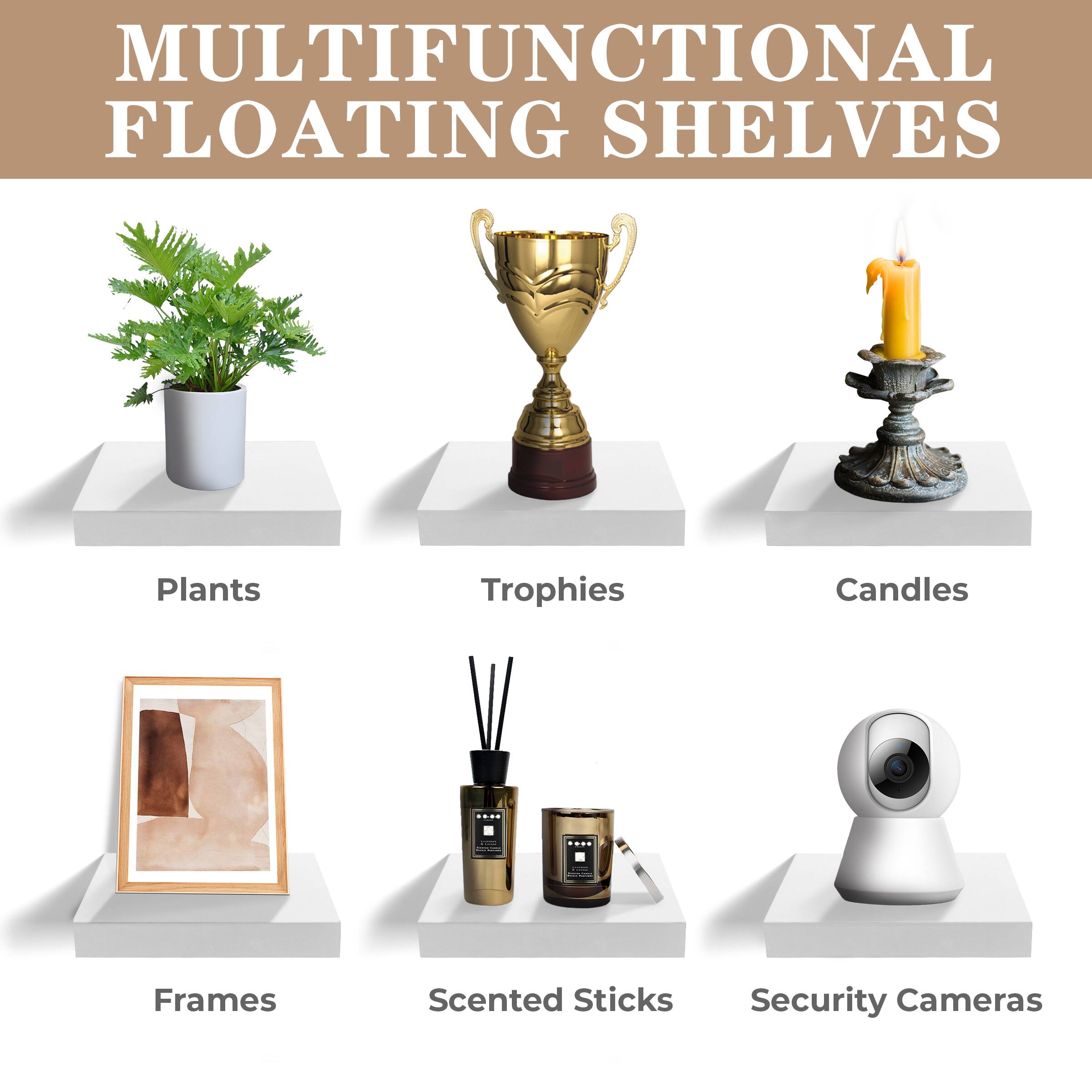 MULTIFUNCTIONAL FLOATING SHELVES

Plants, Trophies, Candles, Frames, Scented Sticks, Security Cameras