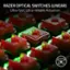 RAZER OPTICAL SWITCHES (LINEAR) Ultra-fast, Ultra-reliable Actuation