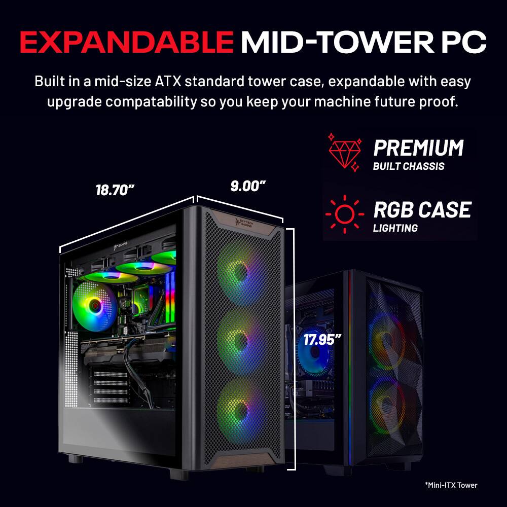EXPANDABLE MID-TOWER PC

Built in a mid-size ATX standard tower case, expandable with easy upgrade compatibility so you keep your machine future proof.

- 18.70" x 9.00" PREMIUM BUILT CHASSIS
- RGB CASE LIGHTING
- 17.95" *Mini-ITX Tower