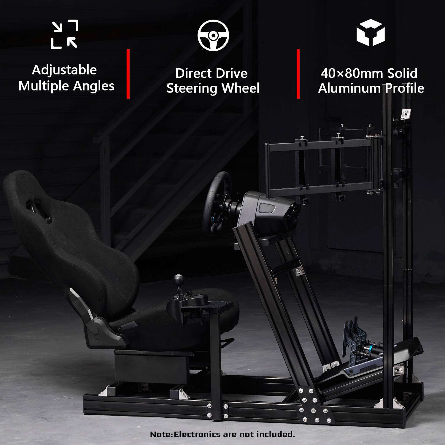 LR  
Adjustable Multiple Angles  
Direct Drive Steering Wheel  
40x80mm Solid Aluminum Profile  

Note: Electronics are not included.
