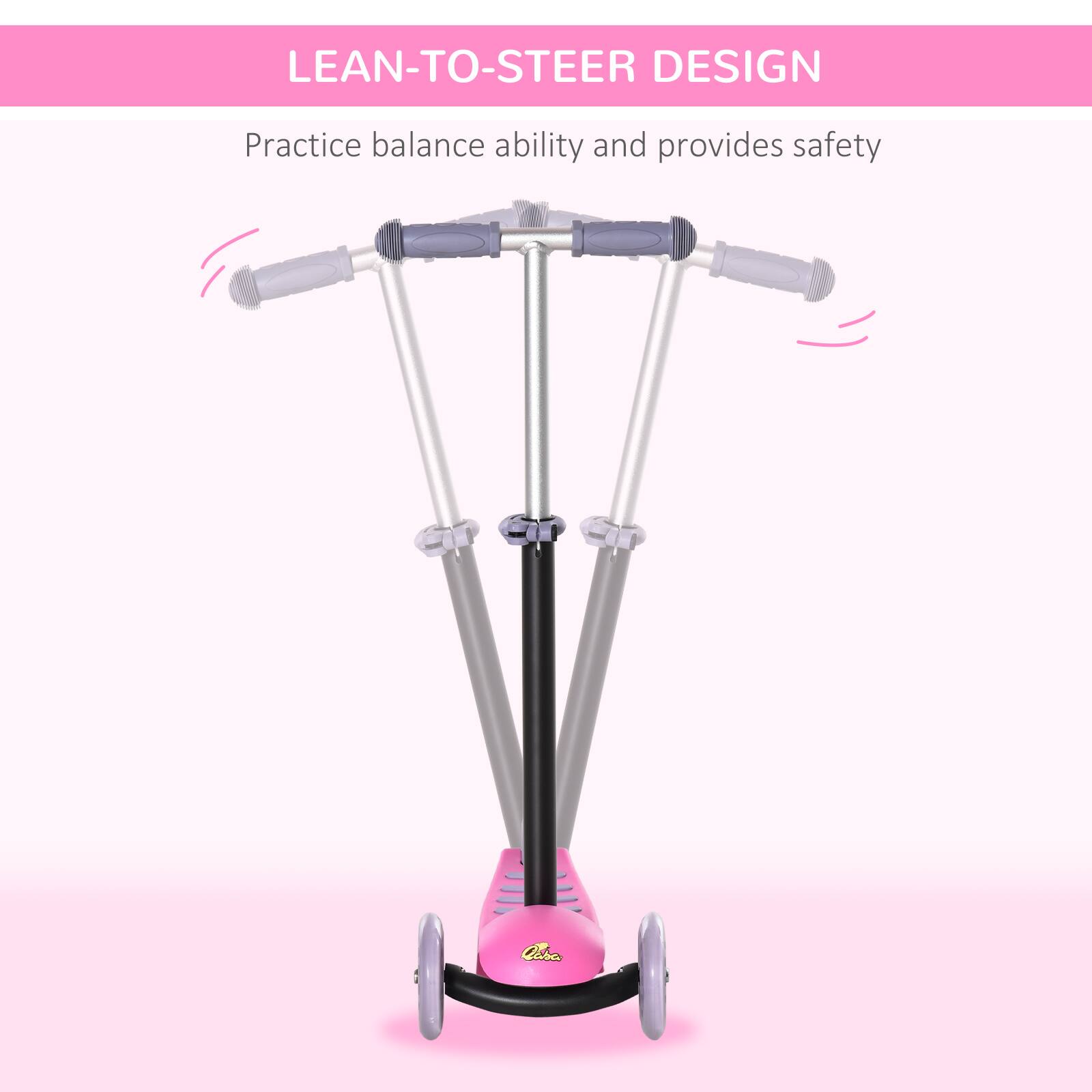 LEAN-TO-STEER DESIGN  
Practice balance ability and provides safety
