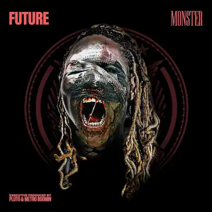 FUTURE
MONSTER
EXECUTIVE PRODUCED BY
PLUTO & METRO BOOMIN