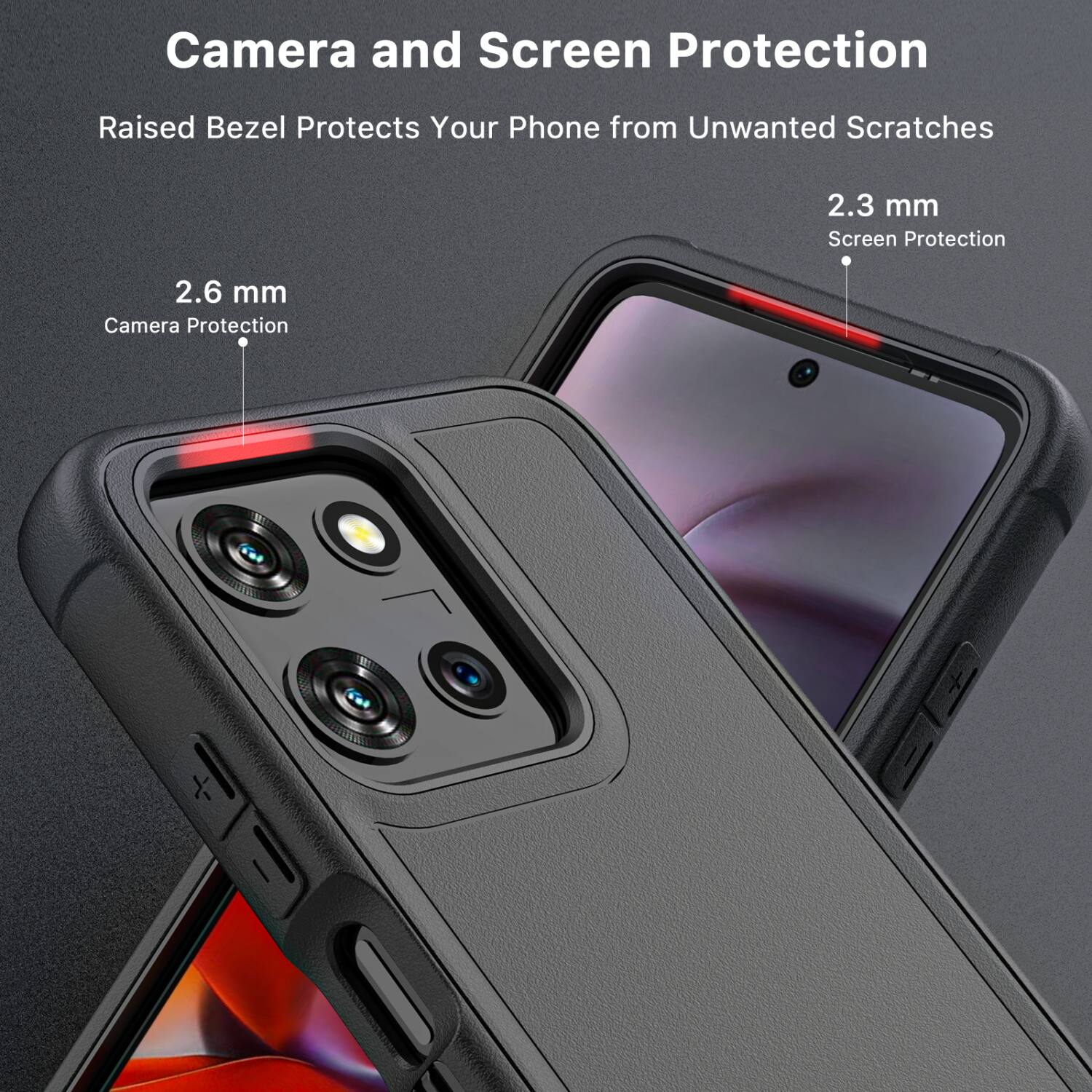 Camera and Screen Protection  
Raised Bezel Protects Your Phone from Unwanted Scratches  

2.3 mm Screen Protection  
2.6 mm Camera Protection