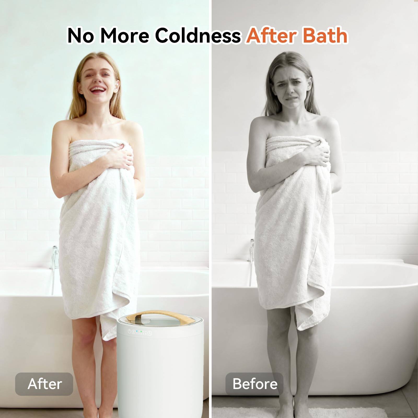 No More Coldness After Bath

After

Before