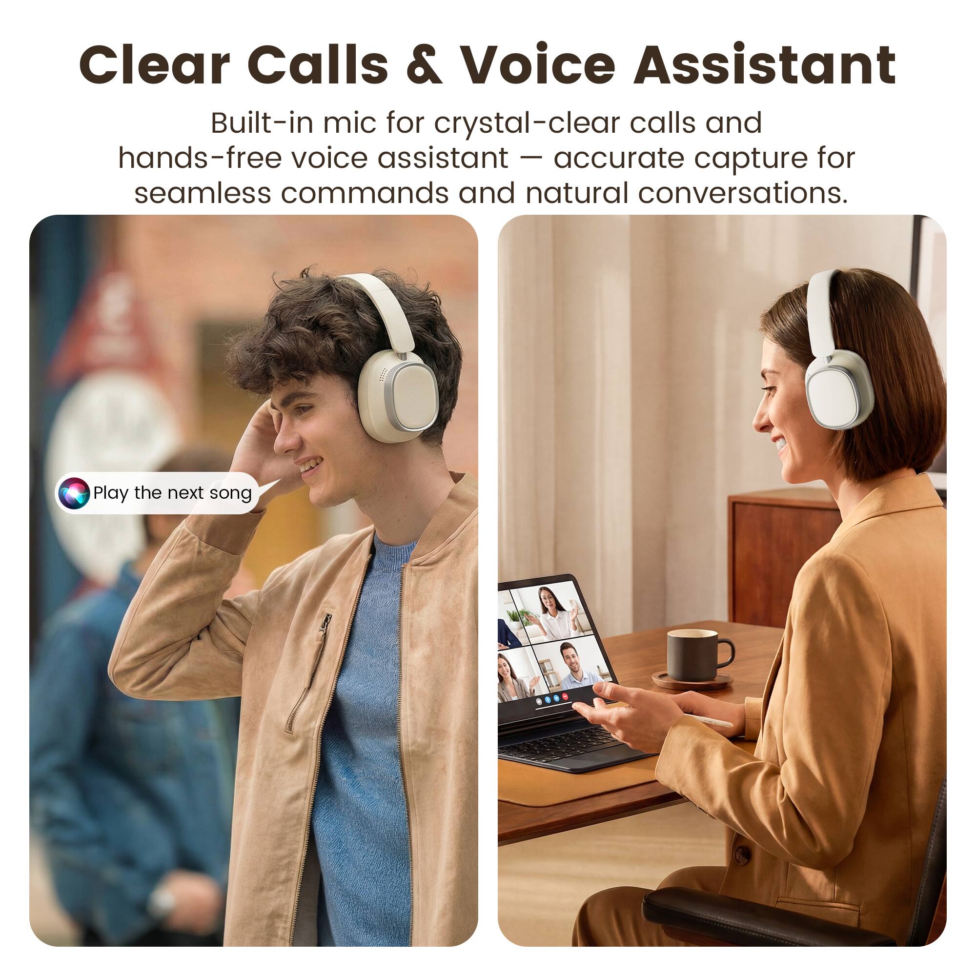 Clear Calls & Voice Assistant

Built-in mic for crystal-clear calls and hands-free voice assistant — accurate capture for seamless commands and natural conversations.

Play the next song