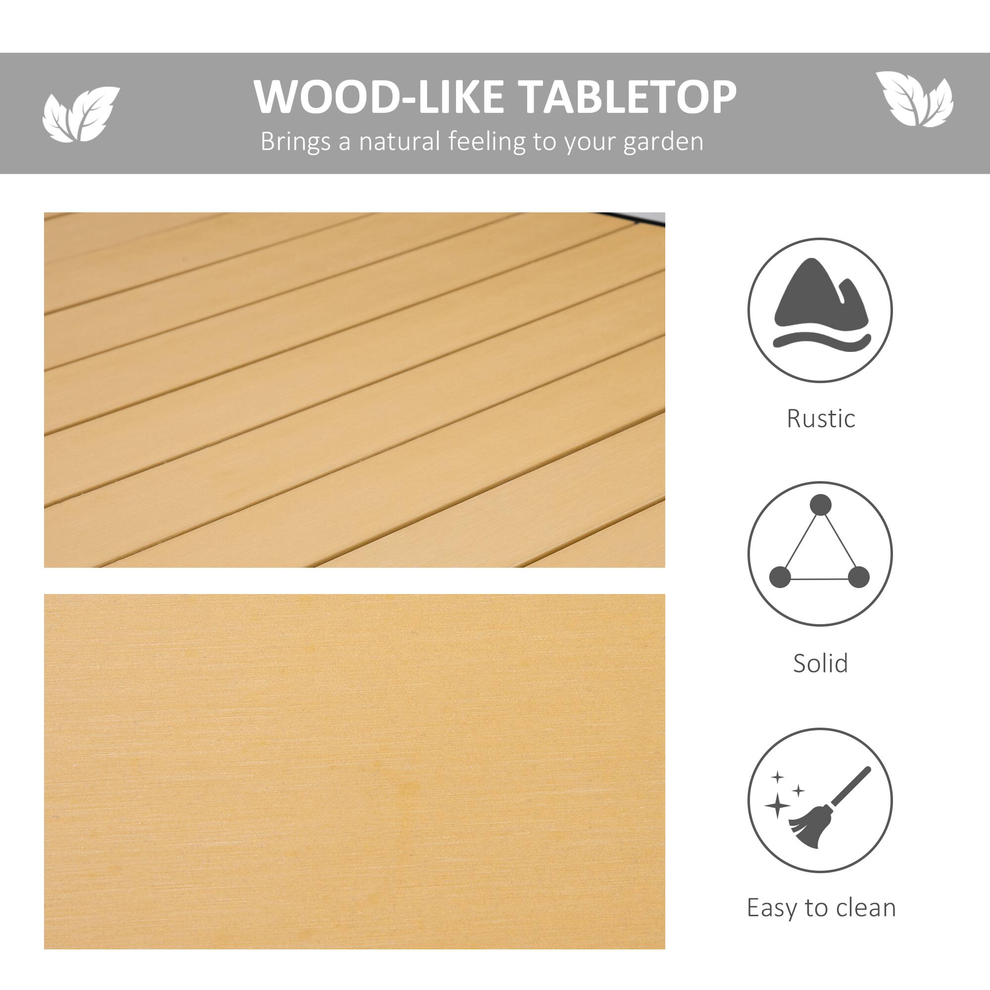 WOOD-LIKE TABLETOP
Brings a natural feeling to your garden
Rustic
Solid
Easy to clean