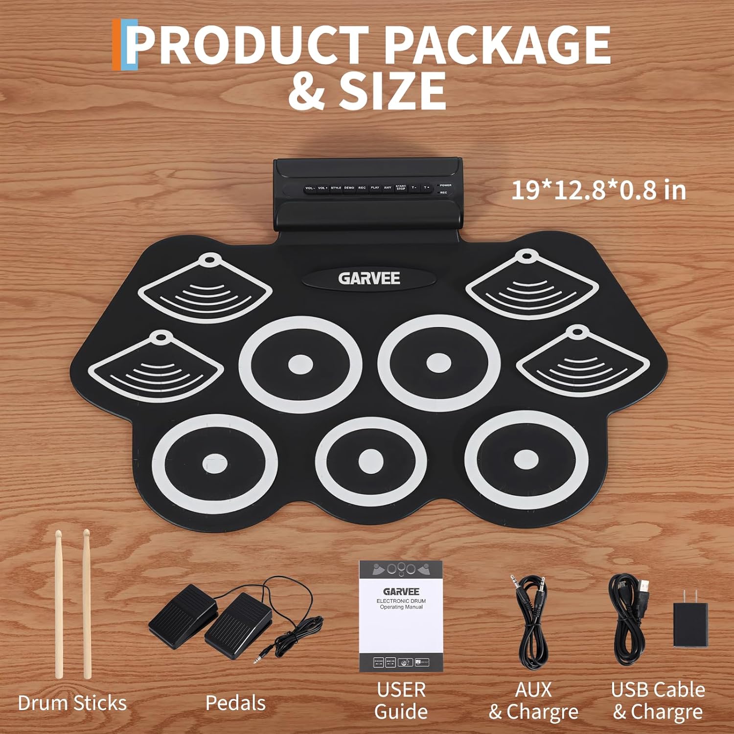 PRODUCT PACKAGE & SIZE  
19*12.8*0.8 in  

GARVEE ELECTRONIC Drum Sticks  
Pedals  
USER Guide  
AUX & Charge  
USB Cable & Charge