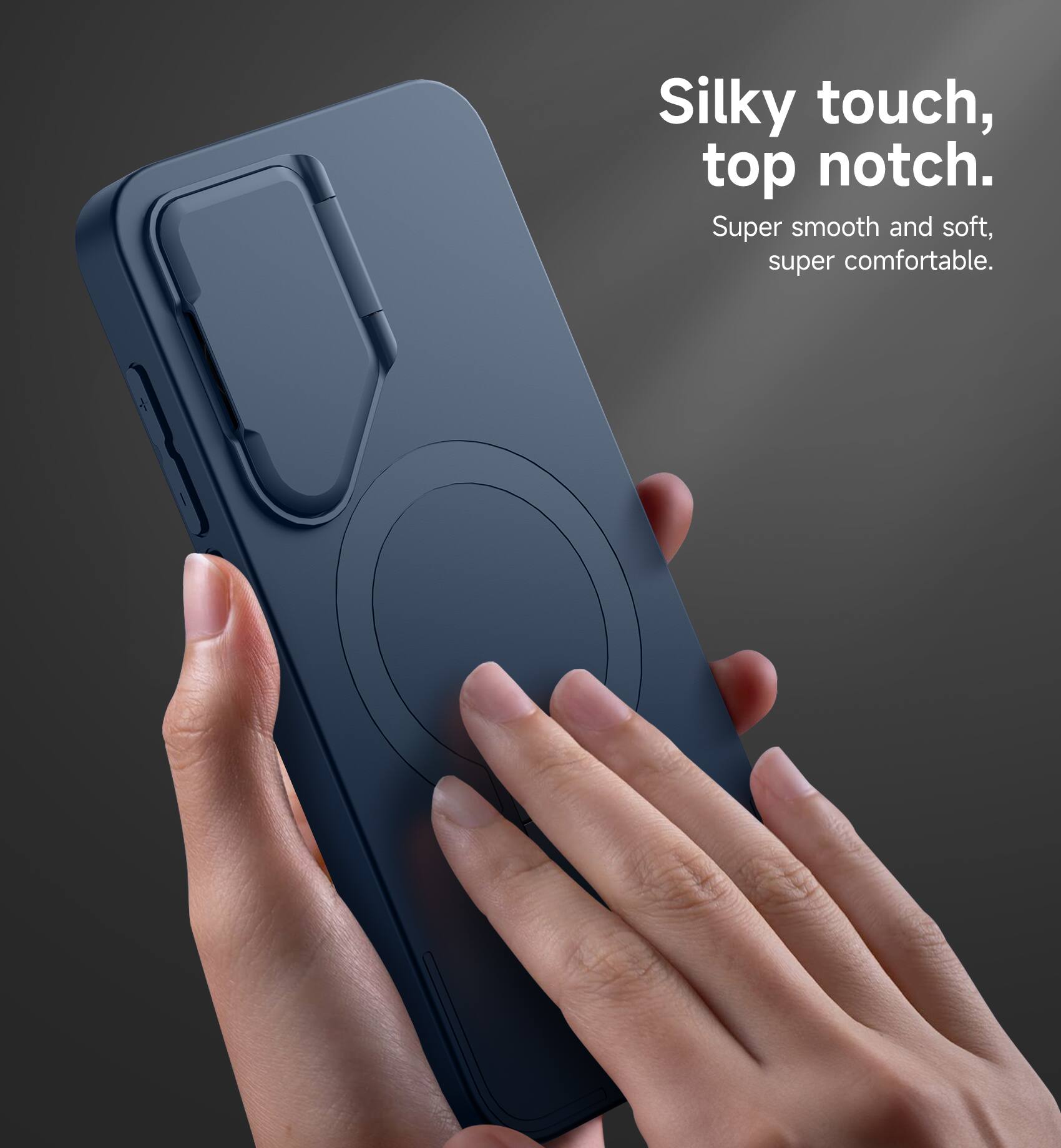 Silky touch, top notch.  
Super smooth and soft, super comfortable.