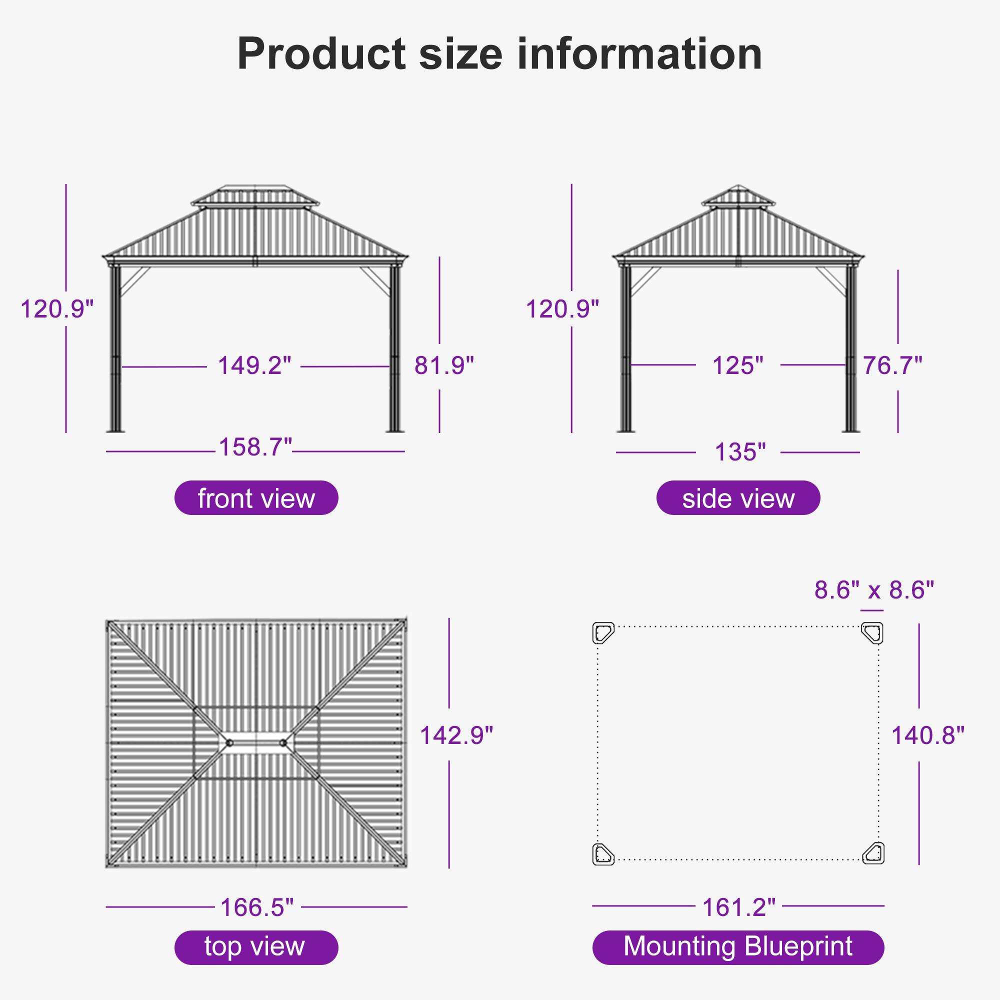 Product size information

front view  
120.9"  
149.2"  
81.9"  
158.7"  

side view  
120.9"  
125"  
76.7"  
135"  

top view  
142.9"  
166.5"  

Mounting Blueprint  
8.6" x 8.6"  
140.8"  
161.2"