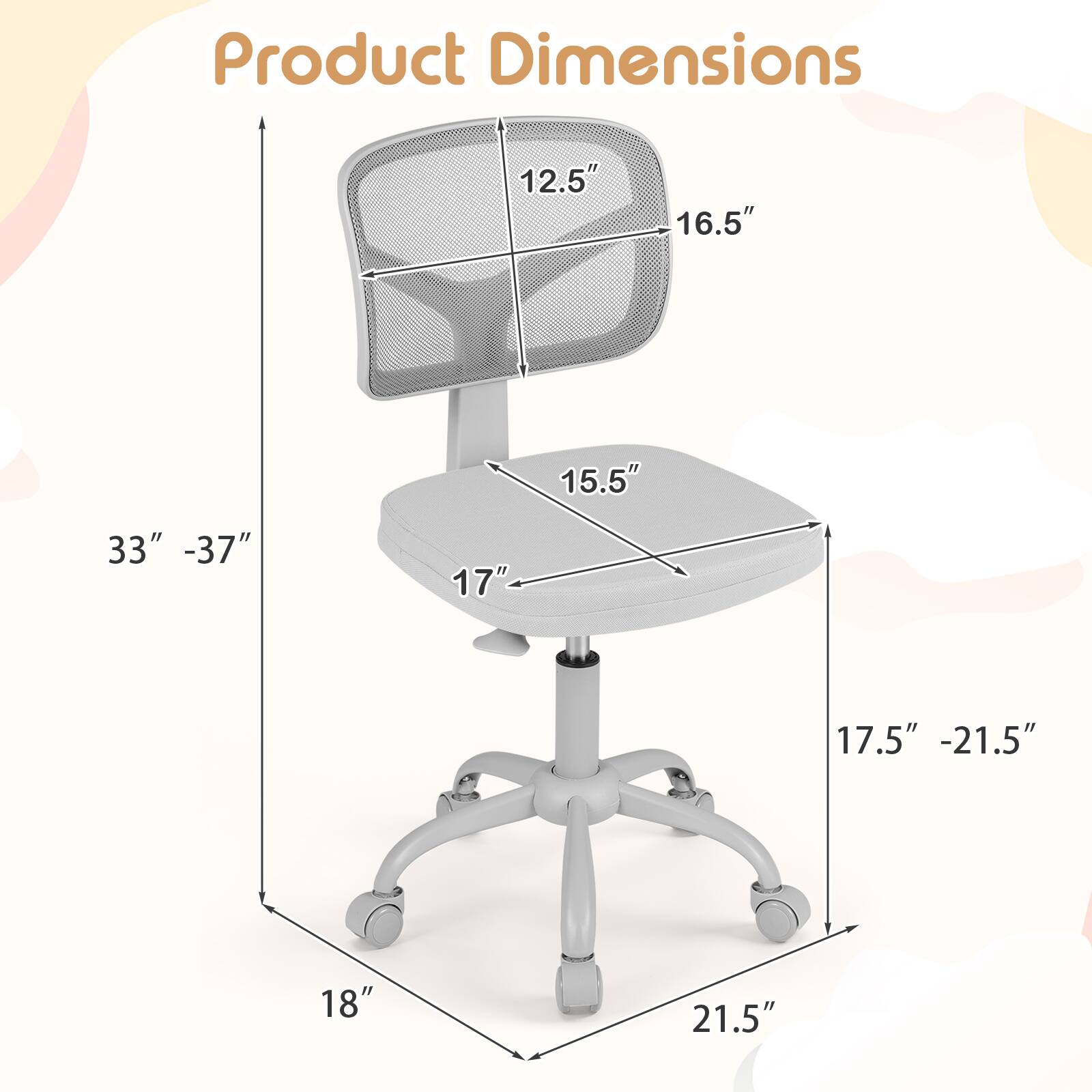 Product Dimensions
12.5"
16.5"
15.5"
33" - 37"
17"
17.5" - 21.5"
18"
21.5"