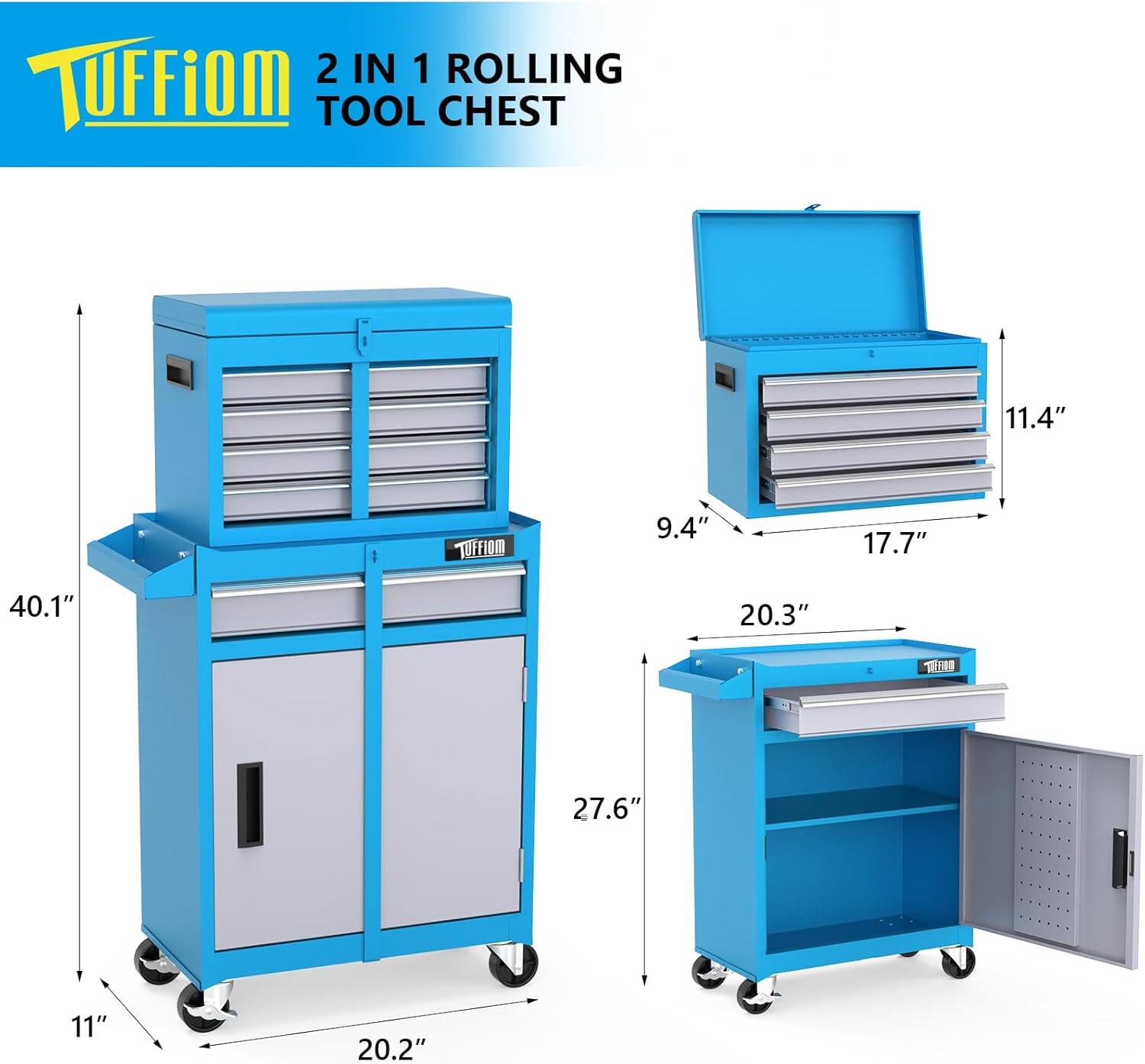 Tuffiom 2 IN 1 ROLLING TOOL CHEST

Dimensions:
- Height: 40.1"
- Width: 20.2"
- Depth: 11"
- Drawer Height: 9.4"
- Drawer Width: 17.7"
- Drawer Depth: 20.3"
- Top Cabinet Height: 11.4"
- Bottom Cabinet Height: 27.6"