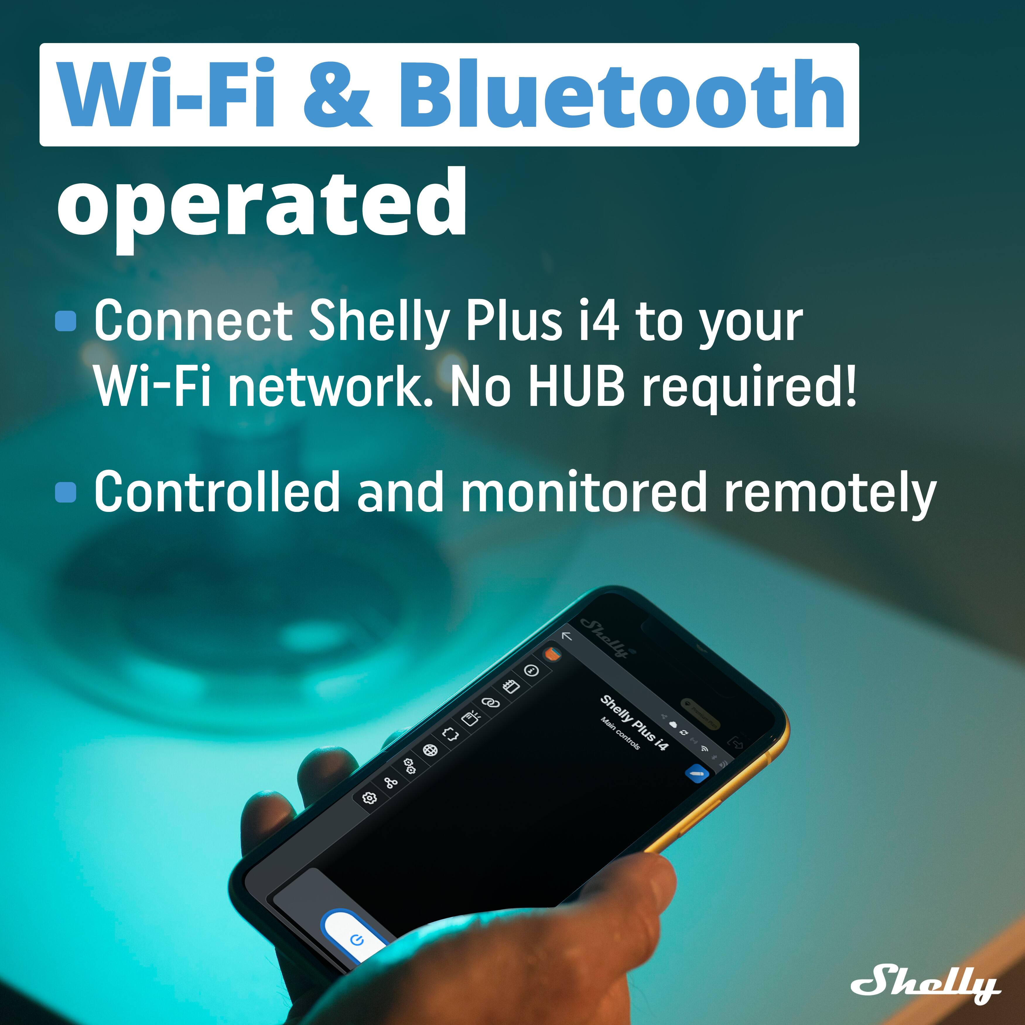 Wi-Fi & Bluetooth operated

- Connect Shelly Plus i4 to your Wi-Fi network. No HUB required!
- Controlled and monitored remotely

Shelly Plus i4