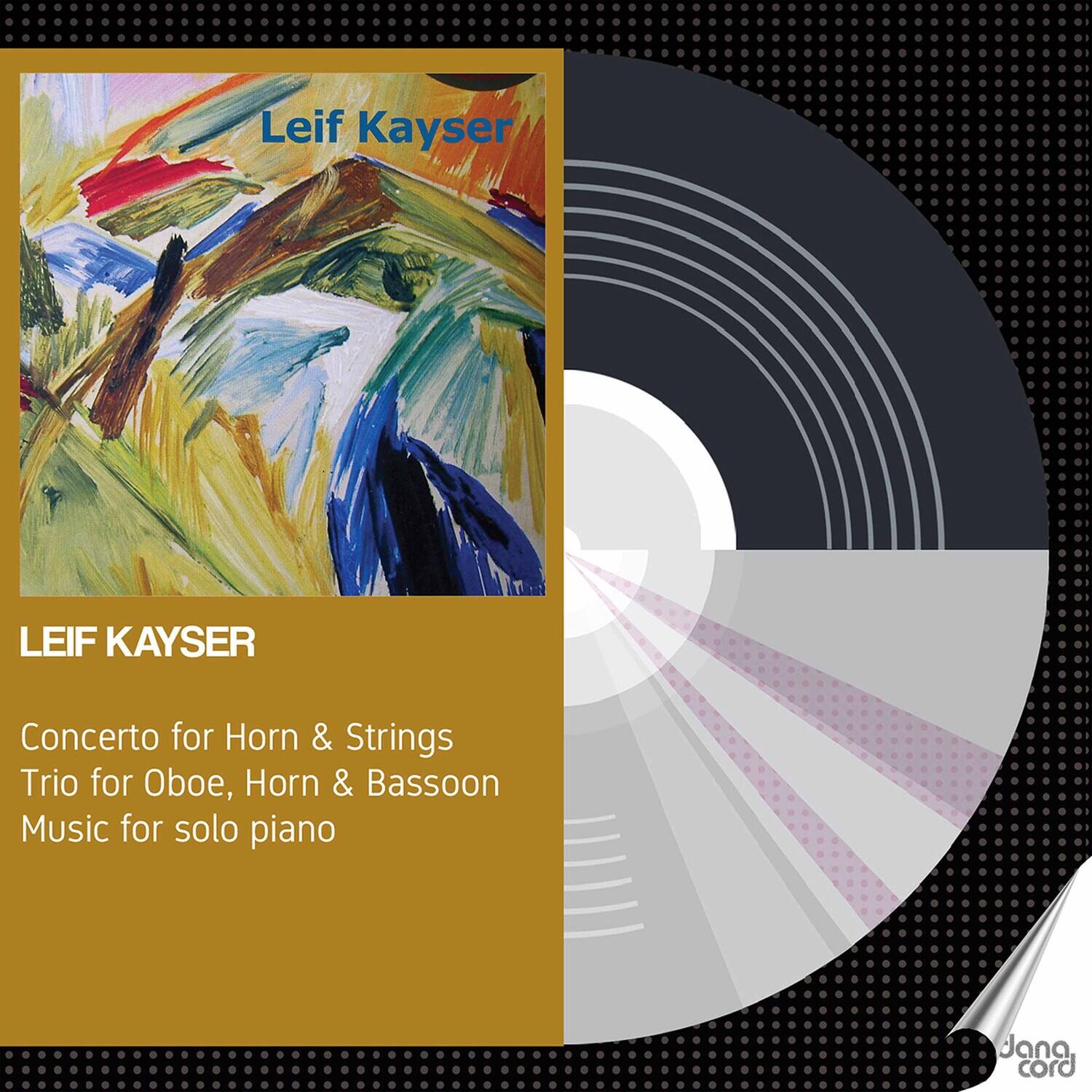 Leif Kayser

LEIF KAYSER

Concerto for Horn & Strings  
Trio for Oboe, Horn & Bassoon  
Music for solo piano

Jana cord
