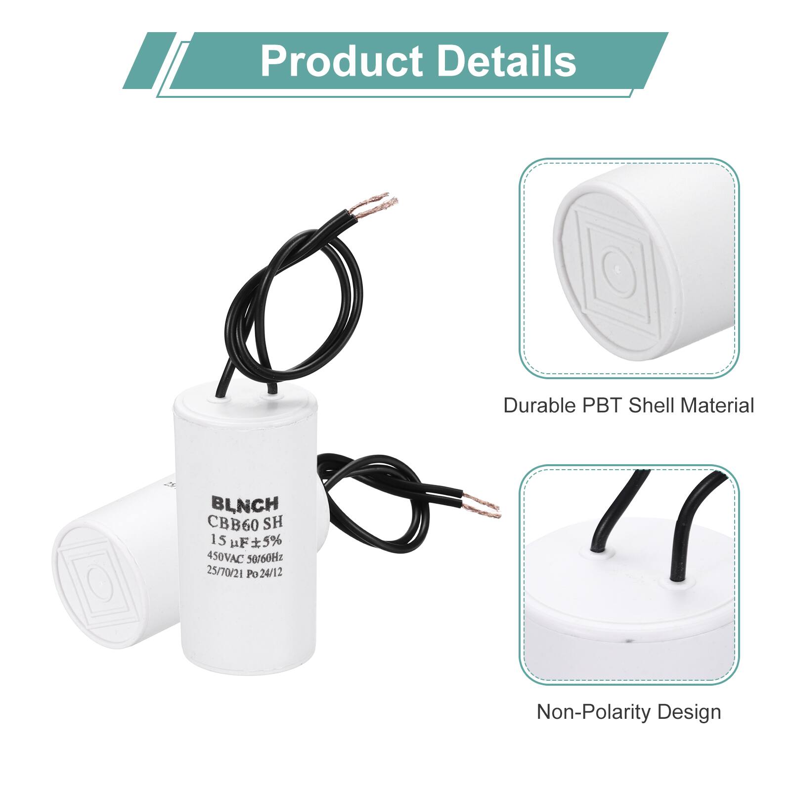 Product Details

- Durable PBT Shell Material
- BLNCH CBB60 SH 15 uF F5% 450VAC 50/60Hz 25/70/21 Po 24/12
- Non-Polarity Design