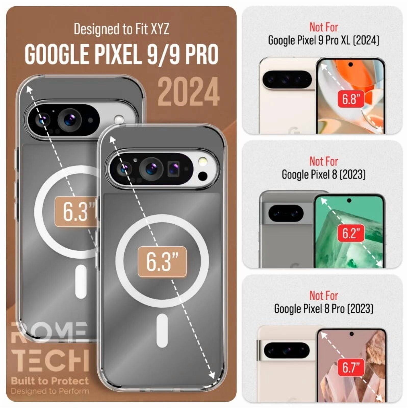 Designed to Fit XYZ  
GOOGLE PIXEL 9/9 PRO 2024  
Not For Google Pixel 9 Pro XL (2024) 6.8"  
Not For Google Pixel 8 (2023) 6.3"  
Not For Google Pixel 8 Pro (2023) 6.7"  

ROME TECH  
Built to Protect  
Designed to Perform