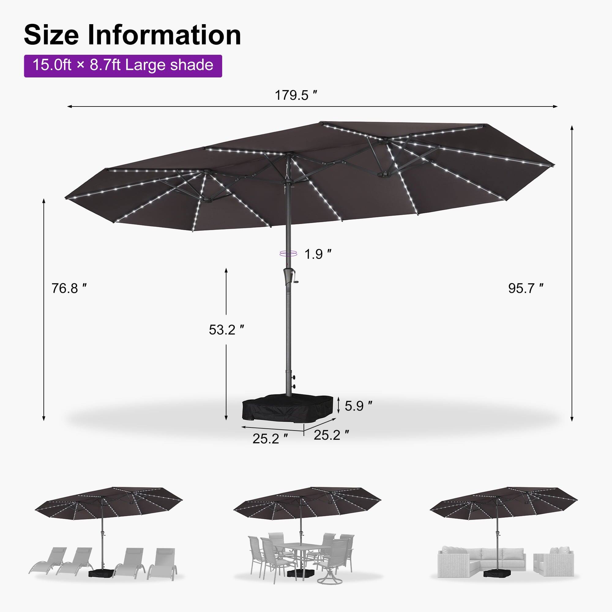 Size Information  
15.0ft x 8.7ft Large shade  

- 179.5"  
- 76.8"  
- 95.7"  
- 53.2"  
- 5.9"  
- 25.2"  
- 1.9"  
- 25.2"