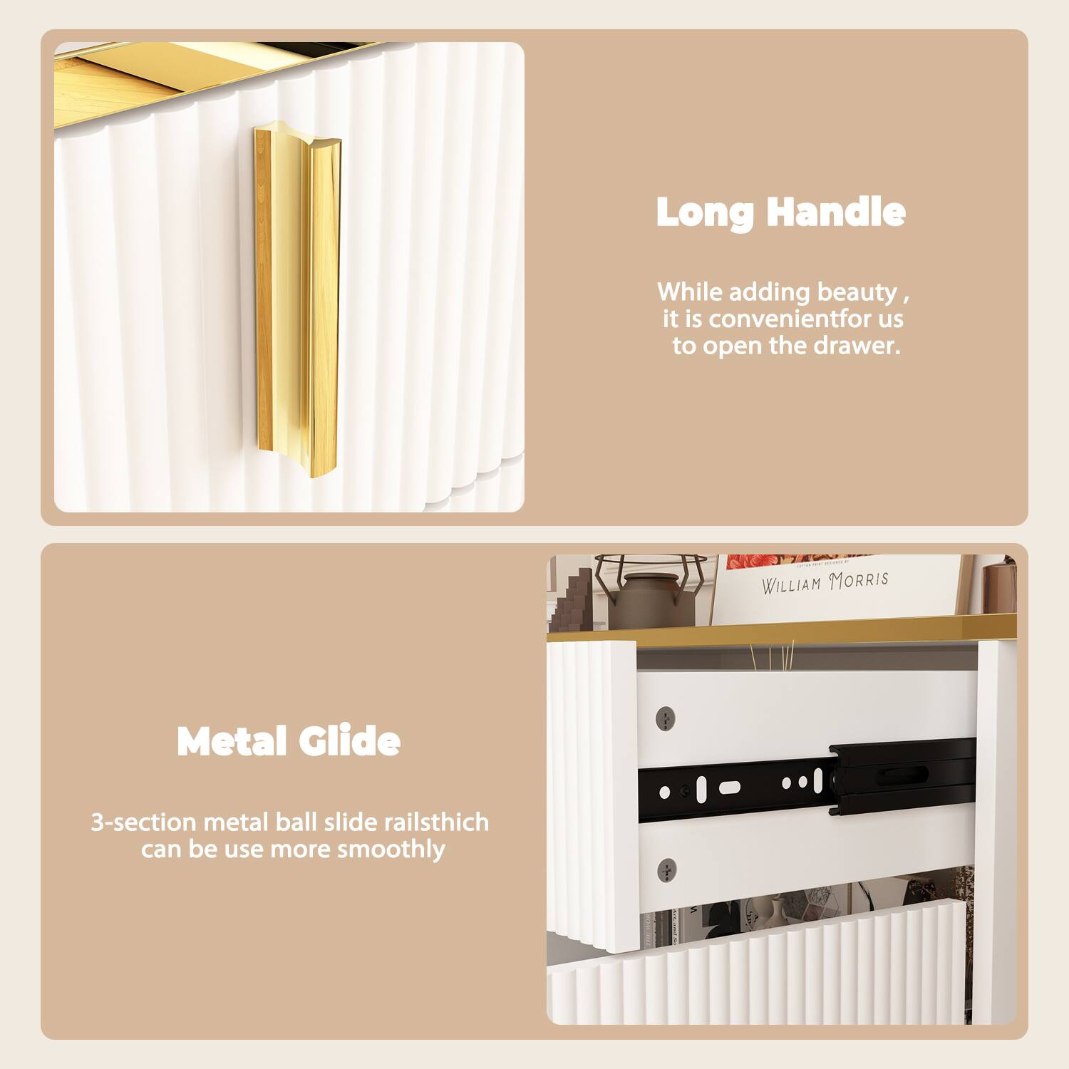 Long Handle: While adding beauty, it is convenient for us to open the drawer.

Metal Glide: 3-section metal ball slide railsthich can be use more smoothly
