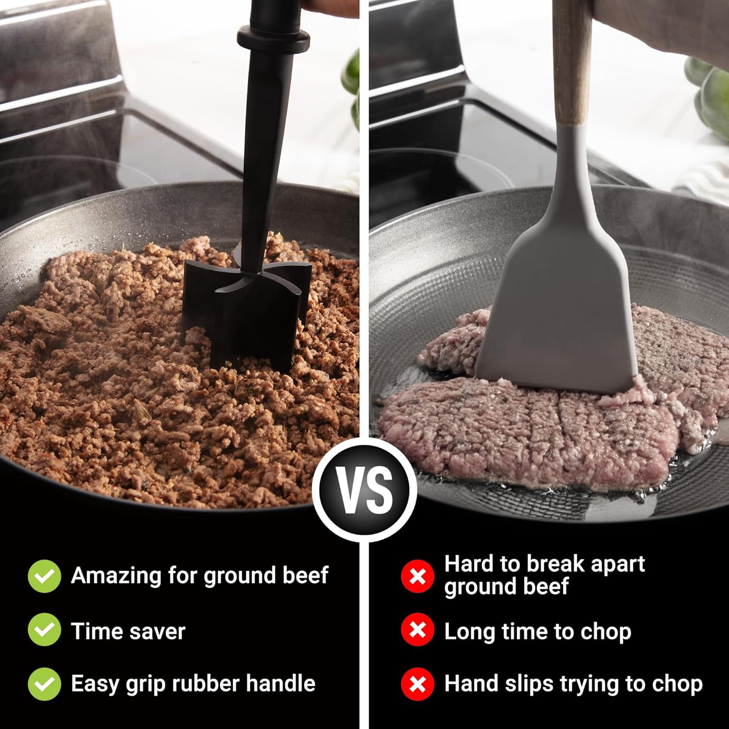 Amazing for ground beef, Time saver, Easy grip rubber handle

Hard to break apart ground beef, Long time to chop, Hand slips trying to chop