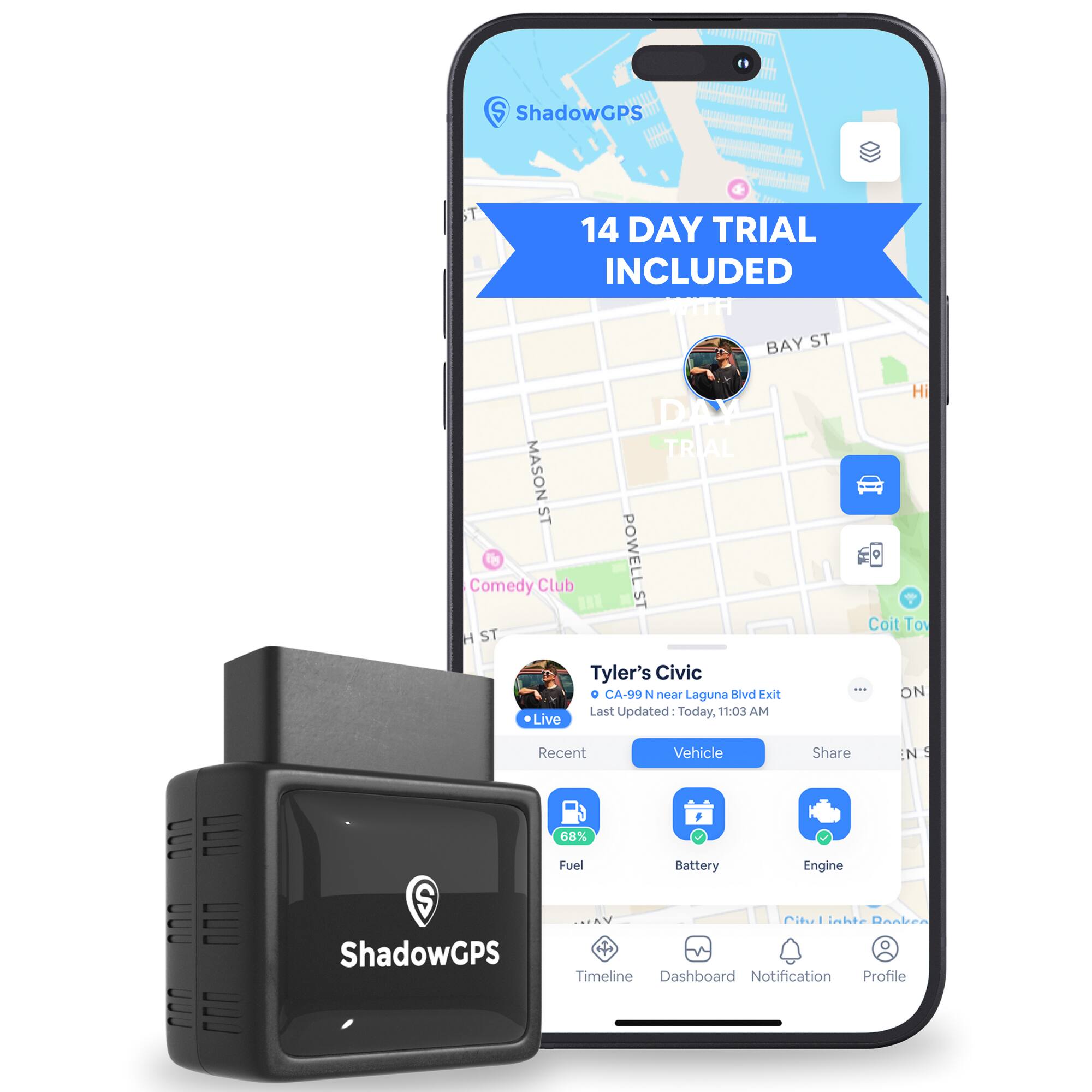 ShadowGPS  
14 DAY TRIAL INCLUDED  

Tyler's Civic  
CA-99 N near Laguna Blvd Exit  
Last Updated: Today, 11:03 AM  

Recent Vehicle Share  
Fuel: 68%  
Battery  
Engine  

Timeline Dashboard Notification Profile