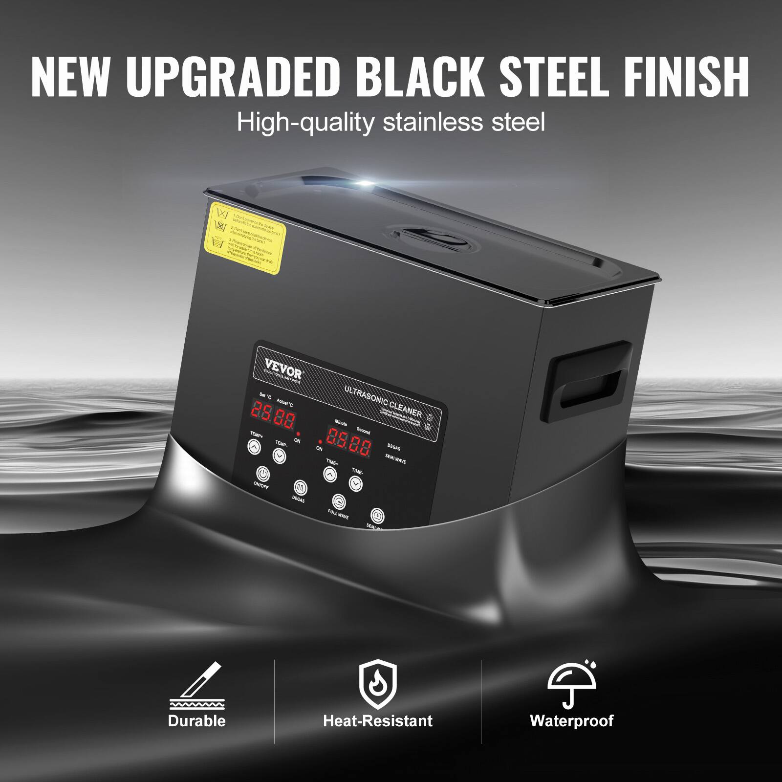 NEW UPGRADED BLACK STEEL FINISH High-quality stainless steel

VEVOR i - 1 ULTRASONIC CLEANER

Durable
Heat-Resistant
Waterproof