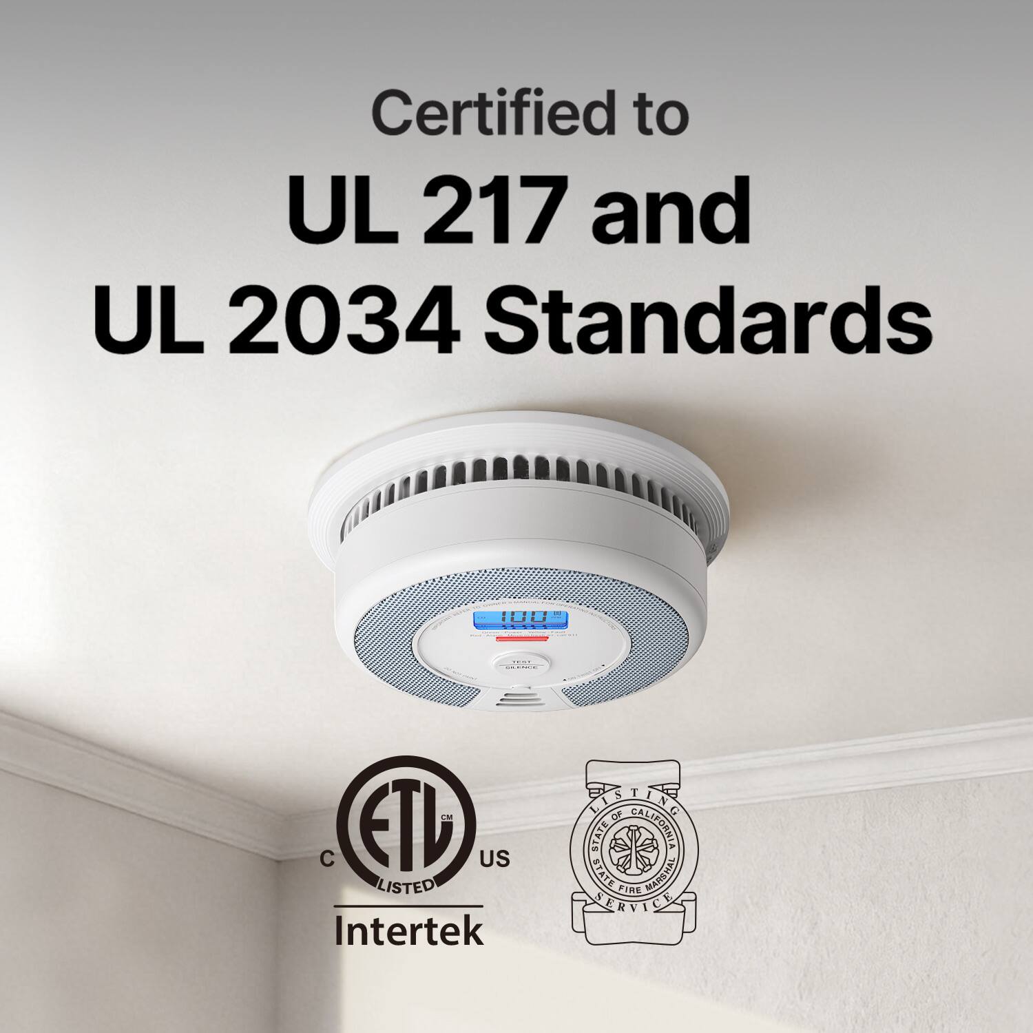 Certified to UL 217 and UL 2034 Standards

ETL US LISTED

Intertek

STATE OF CALIFORNIA STATE FIRE MARSHAL SERVICE