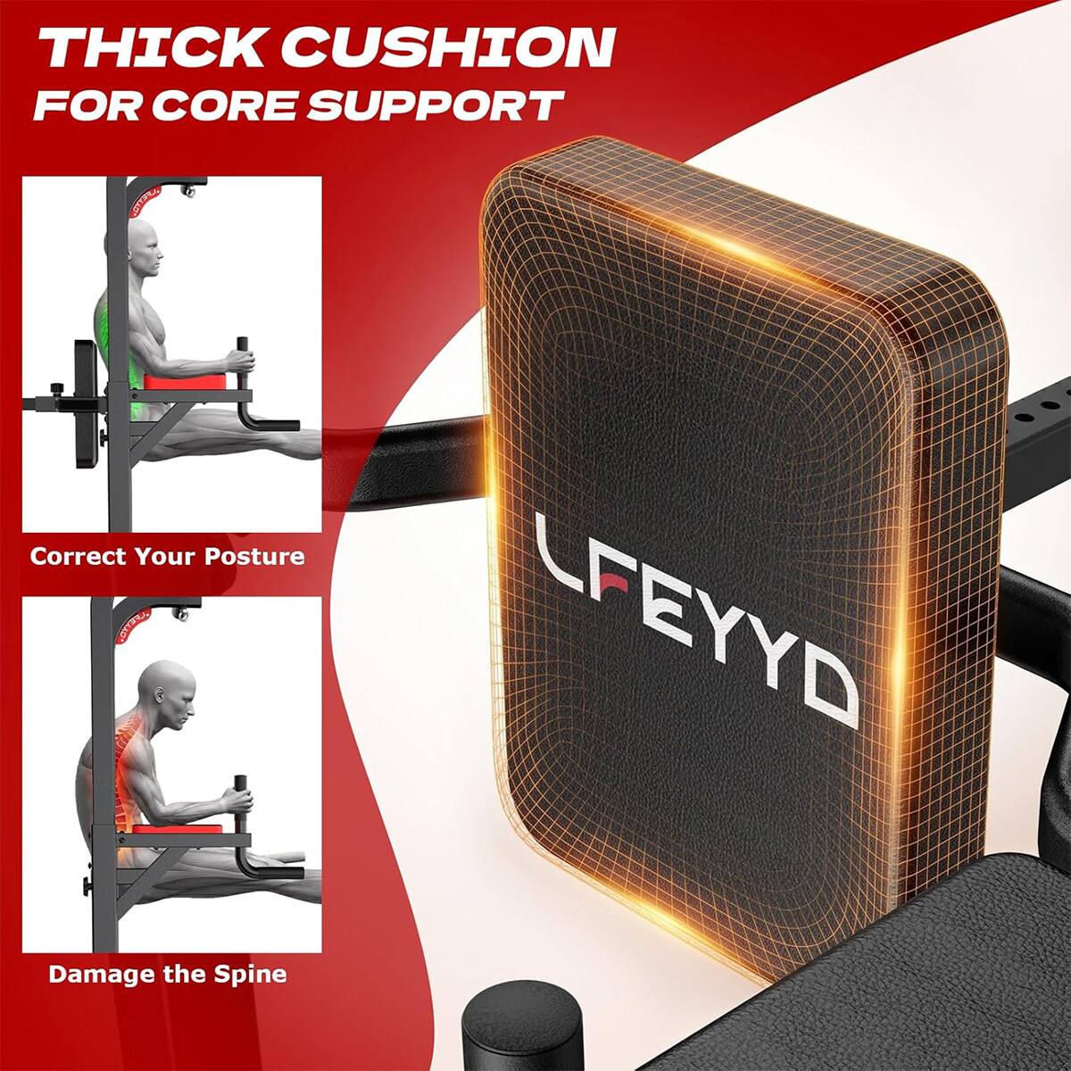 THICK CUSHION FOR CORE SUPPORT  
Correct Your Posture  
Damage the Spine