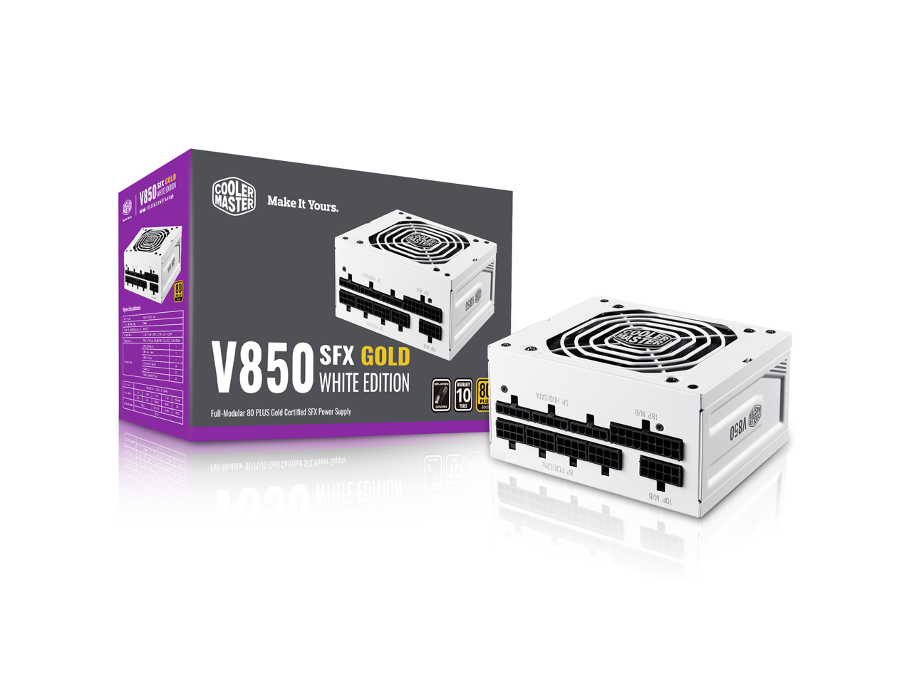 COOLER MASTER
Make It Yours.
V850 SFX GOLD
WHITE EDITION
Full-Modular 80 PLUS Gold Certified SFX Power Supply
Specifications:
- Input: 100-240V ~ 50/60Hz
- Output: 850W
- Efficiency: 80 PLUS Gold
- Dimensions: 125 x 100 x 63.5mm
- Weight: 1.2kg
- Cooling: 120mm Fan
- Modular Cables: Yes
- Protection: Overcurrent, Overvoltage, Short Circuit, Overheat Protection
10 Year Warranty
MADE IN TAIWAN