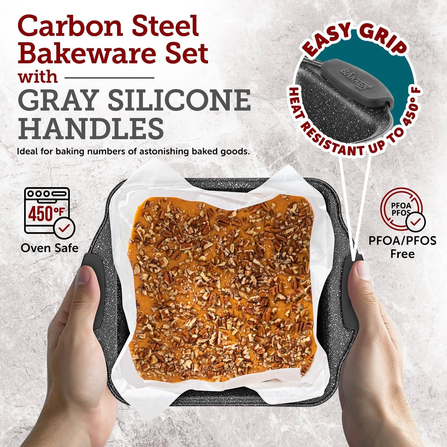 Carbon Steel Bakeware Set with Gray Silicone Handles. Ideal for baking numbers of astonishing baked goods. Easy Grip Heat Resistant up to 450F. Oven Safe. PFOA/PFOS Free.