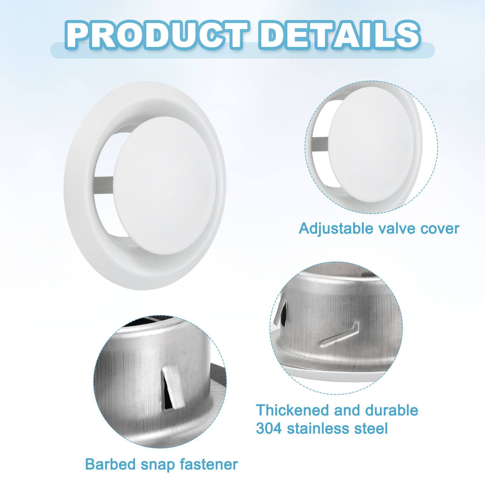 PRODUCT DETAILS

- Adjustable valve cover
- Thickened and durable 304 stainless steel
- Barbed snap fastener