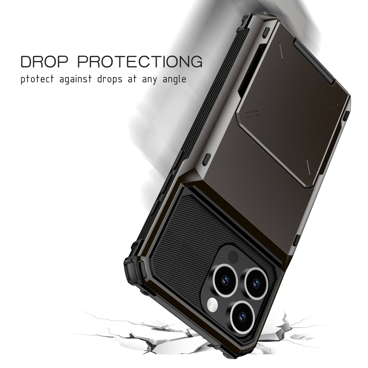 DROP PROTECTION  
Protect against drops at any angle