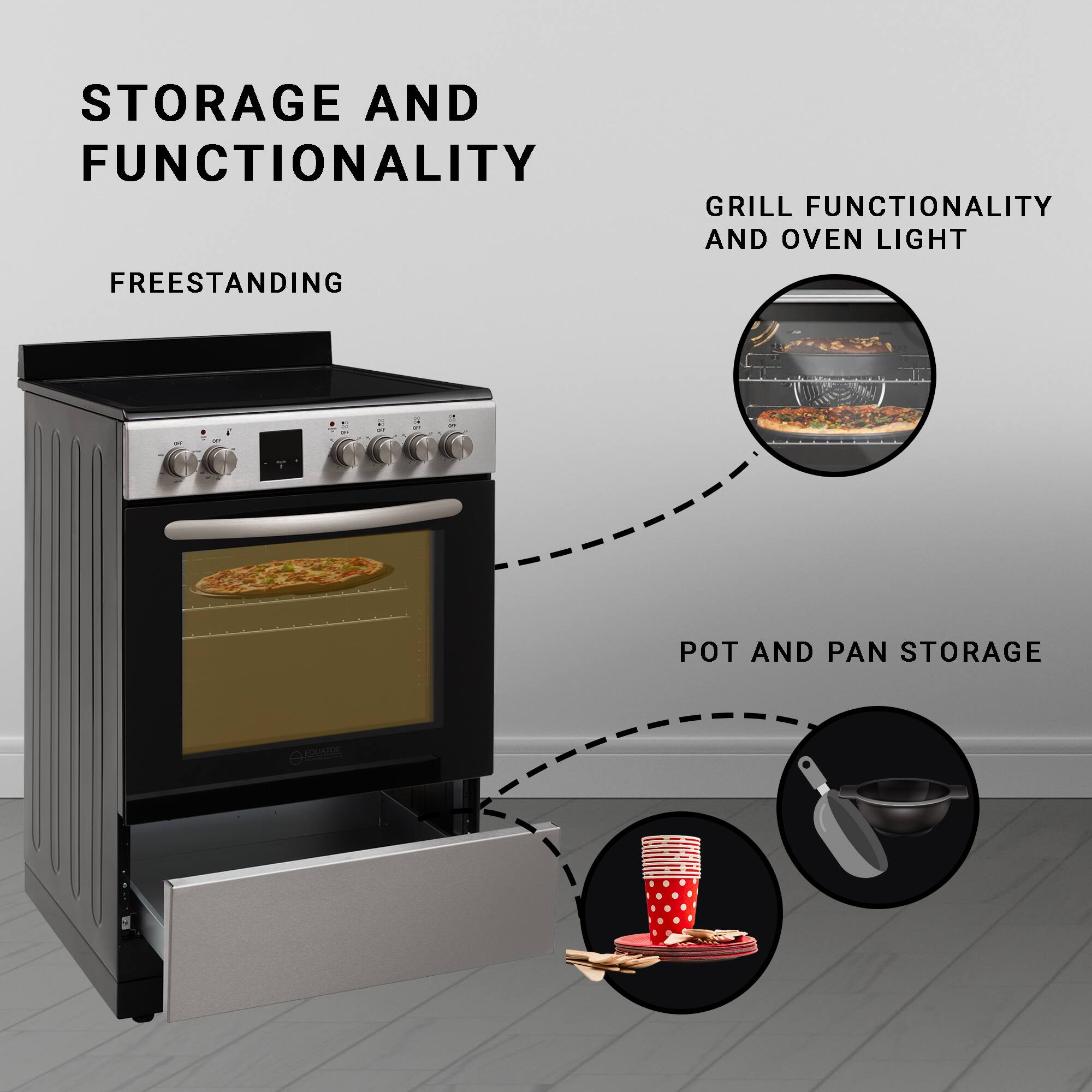 STORAGE AND FUNCTIONALITY  
FREESTANDING  

GRILL FUNCTIONALITY AND OVEN LIGHT  

POT AND PAN STORAGE