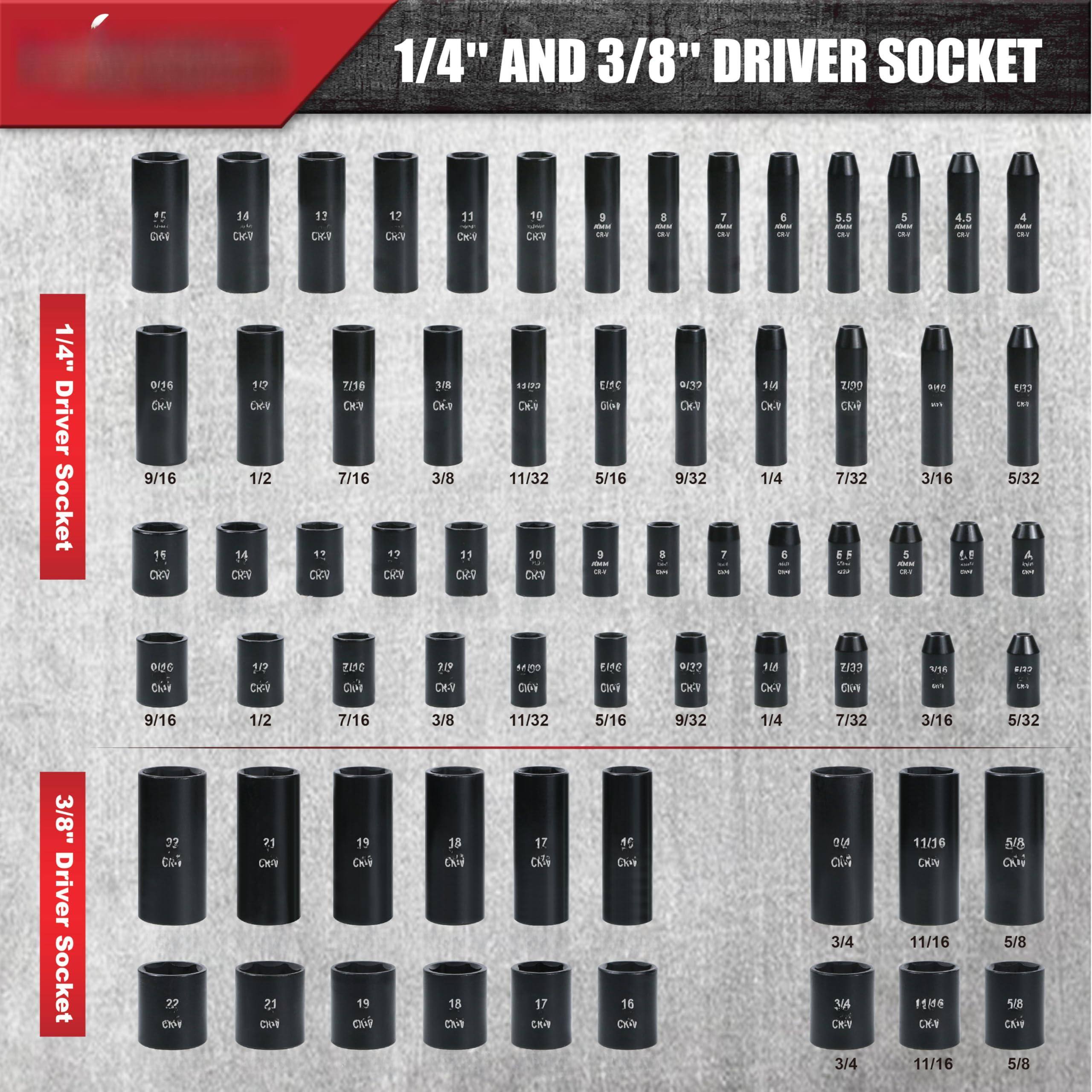 1/4" AND 3/8" DRIVER SOCKET

1/4" Driver Socket
- 9/16
- 1/2
- 7/16
- 3/8
- 11/32
- 5/16
- 9/32
- 1/4
- 7/32
- 3/16
- 5/32

3/8" Driver Socket
- 3/4
- 11/16
- 5/8
- 3/4
- 11/16
- 5/8