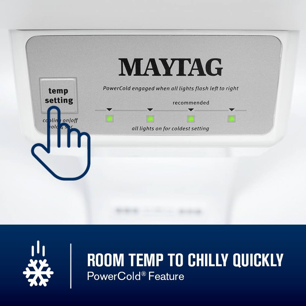 temp setting  
MAYTAG  
PowerCold engaged when all lights flash left to right  
recommended  
all lights on for coldest setting  
ROOM TEMP TO CHILLY QUICKLY  
PowerCold® Feature