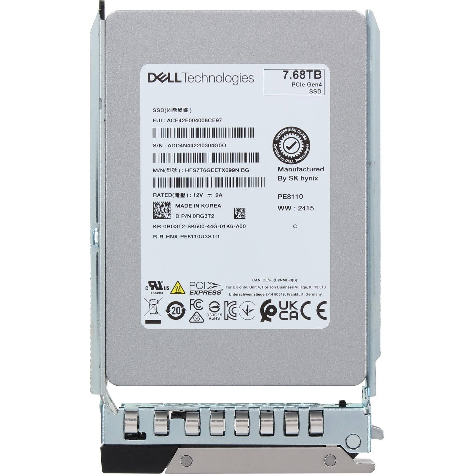 DELL Technologies  
7.68TB PCIe Gen4 SSD  
EUI: ACE42E004008CE97  
S/N: ADD4N442210304G00  
M/N: HFS7T6GEETX099N  
BG  
INTERPHILK  
Class Caritediny  
DELL Pchesenig  
Manufactured By SK hynix  
RATED: 12V 2A  
MADE IN KOREA  
P/N: ORG3T2  
PE8110  
WW: 2415  
KR-ORG3T2-SK500-44G-01K6-A00  
C R-R-HNX-PE8110U3STD  
LAN KES-X(BNMO-XD)  
C LR US  
PCIe For UK only  
Unit 1 Horizon Business Village  
Kilaschweinstiege 218  
d0d9  
Frankfurt, Germany  
FC 20 33015  
RoHS  
KC  
LC