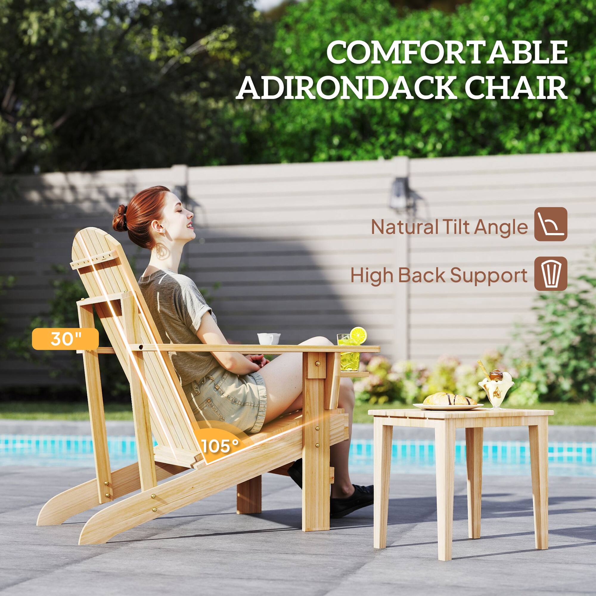 COMFORTABLE ADIRONDACK CHAIR

Natural Tilt Angle  
High Back Support

30"  
105°