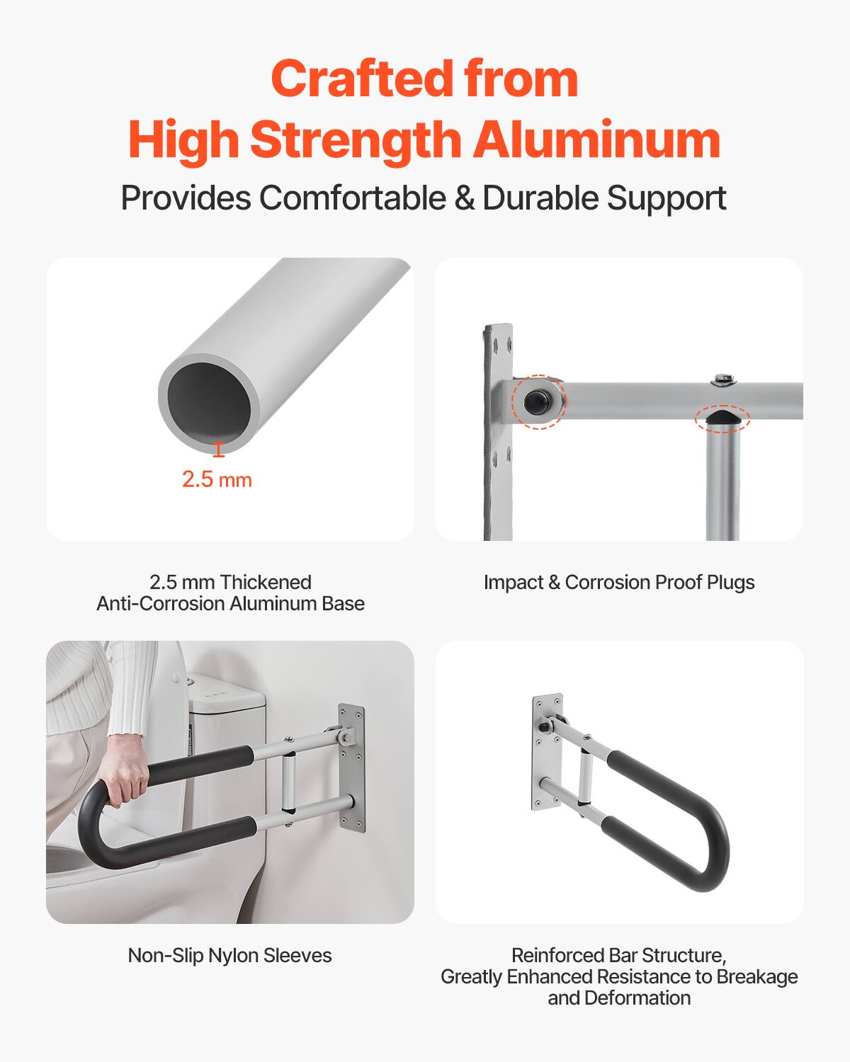 Crafted from High Strength Aluminum  
Provides Comfortable & Durable Support  

2.5 mm Thickened Anti-Corrosion Aluminum Base  

Impact & Corrosion Proof Plugs  

Non-Slip Nylon Sleeves  

Reinforced Bar Structure, Greatly Enhanced Resistance to Breakage and Deformation