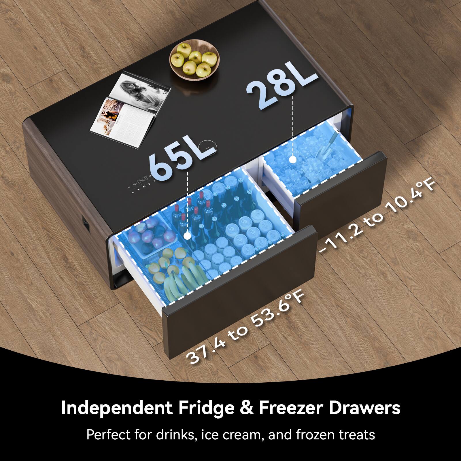 28L  
0508 65L  
10.4°F to 11.2°F  
53.6°F to 37.4°F  
Independent Fridge & Freezer Drawers  
Perfect for drinks, ice cream, and frozen treats
