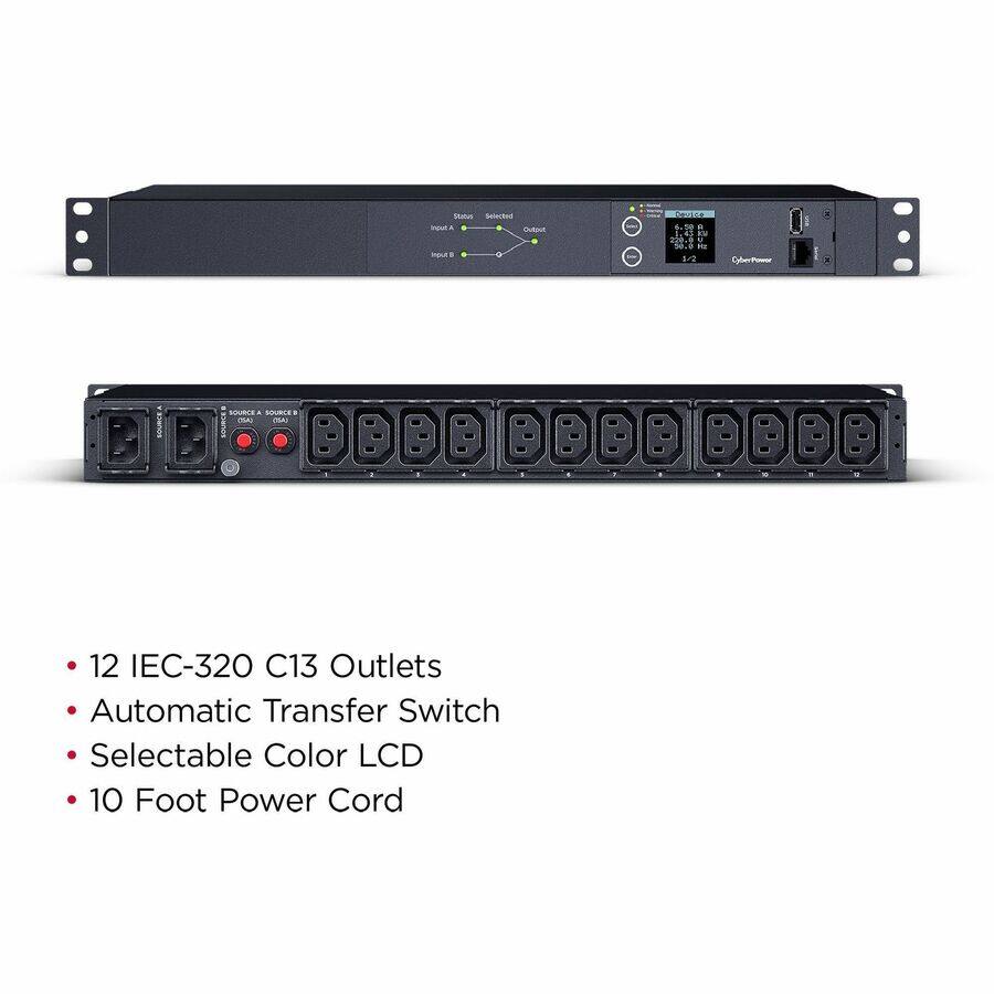 - Status Selected
- Input A Output Inout 8
- Exp
- Covice 6.50 g 1.43 Ki 229.0 U 50.0 4k 1/2
- CyberPower
- SOURCE A SOURCE B (05K) (05A)
- DBBB BBBQ
- 12 IEC-320 C13 Outlets
- Automatic Transfer Switch
- Selectable Color LCD
- 10 Foot Power Cord
