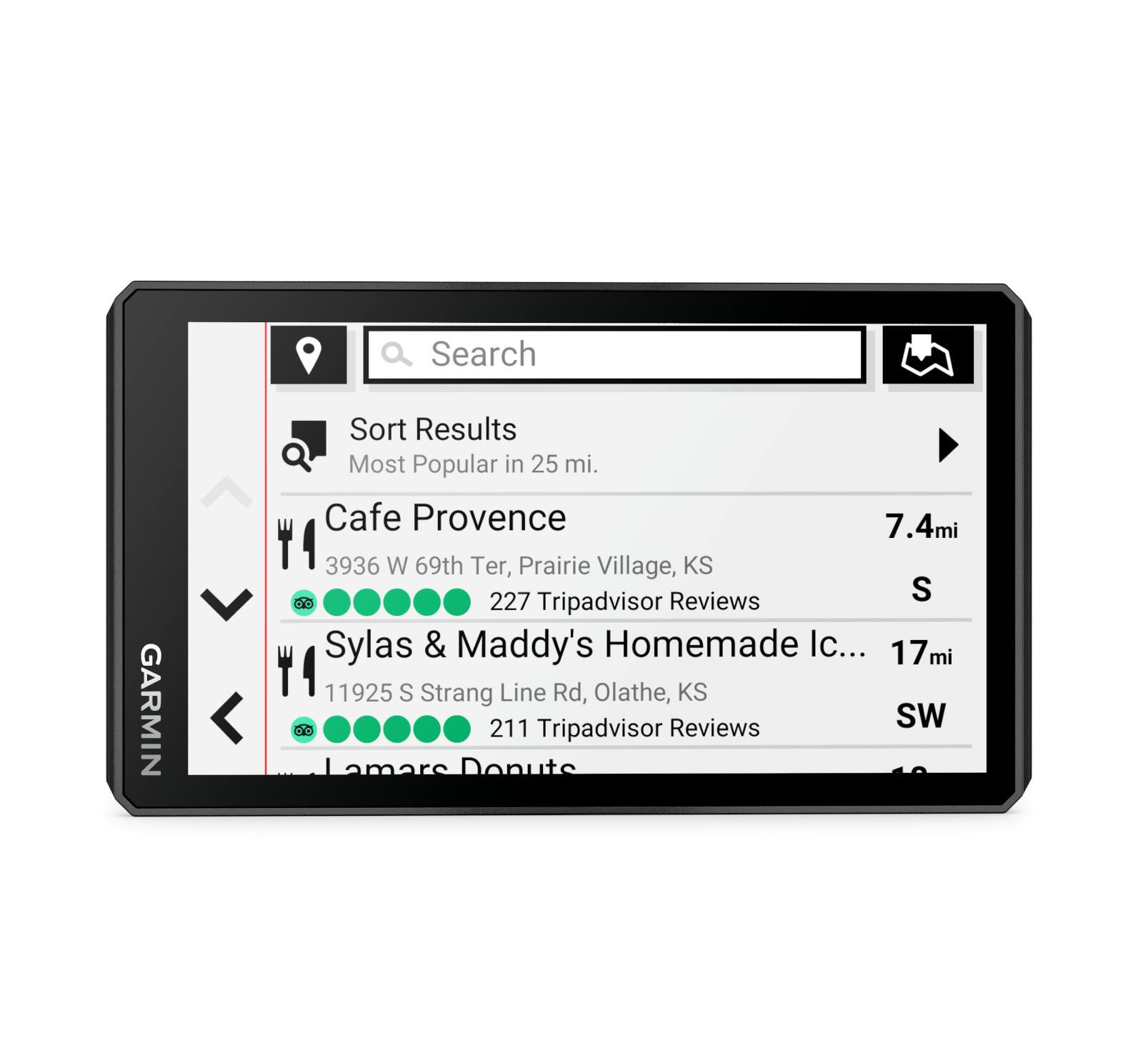Search GARMIN  
Sort Results Most Popular in 25 mi.  

Cafe Provence  
7.4mi  
3936 W 69th Ter, Prairie Village, KS  
227 TripAdvisor Reviews  
S  

Sylas & Maddy's Homemade Ice Cream  
17mi  
11925 S Strang Line Rd, Olathe, KS  
211 TripAdvisor Reviews  
SW