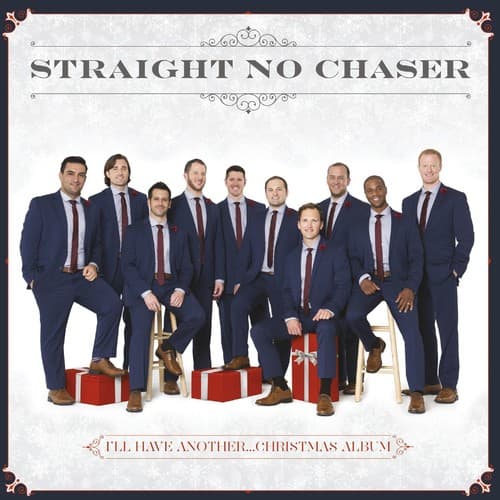 STRAIGHT NO CHASER

I'LL HAVE ANOTHER... CHRISTMAS ALBUM