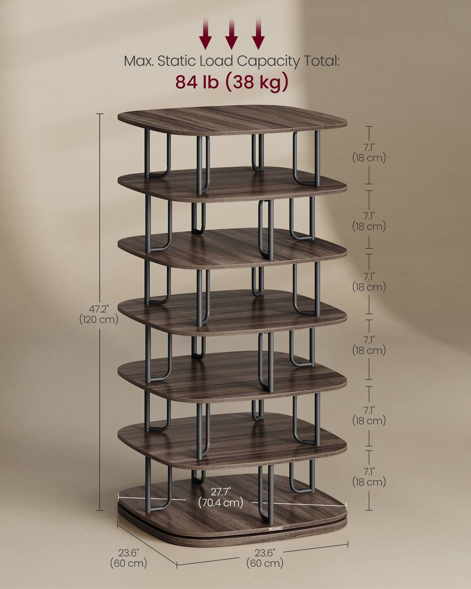 Max. Static Load Capacity Total: 84 lb (38 kg)

- Height: 47.2" (120 cm)
- Shelf Spacing: 7.1" (18 cm) each
- Diameter: 27.7" (70.4 cm)
- Bottom Shelf Width: 23.6" (60 cm)
- Bottom Shelf Depth: 23.6" (60 cm)