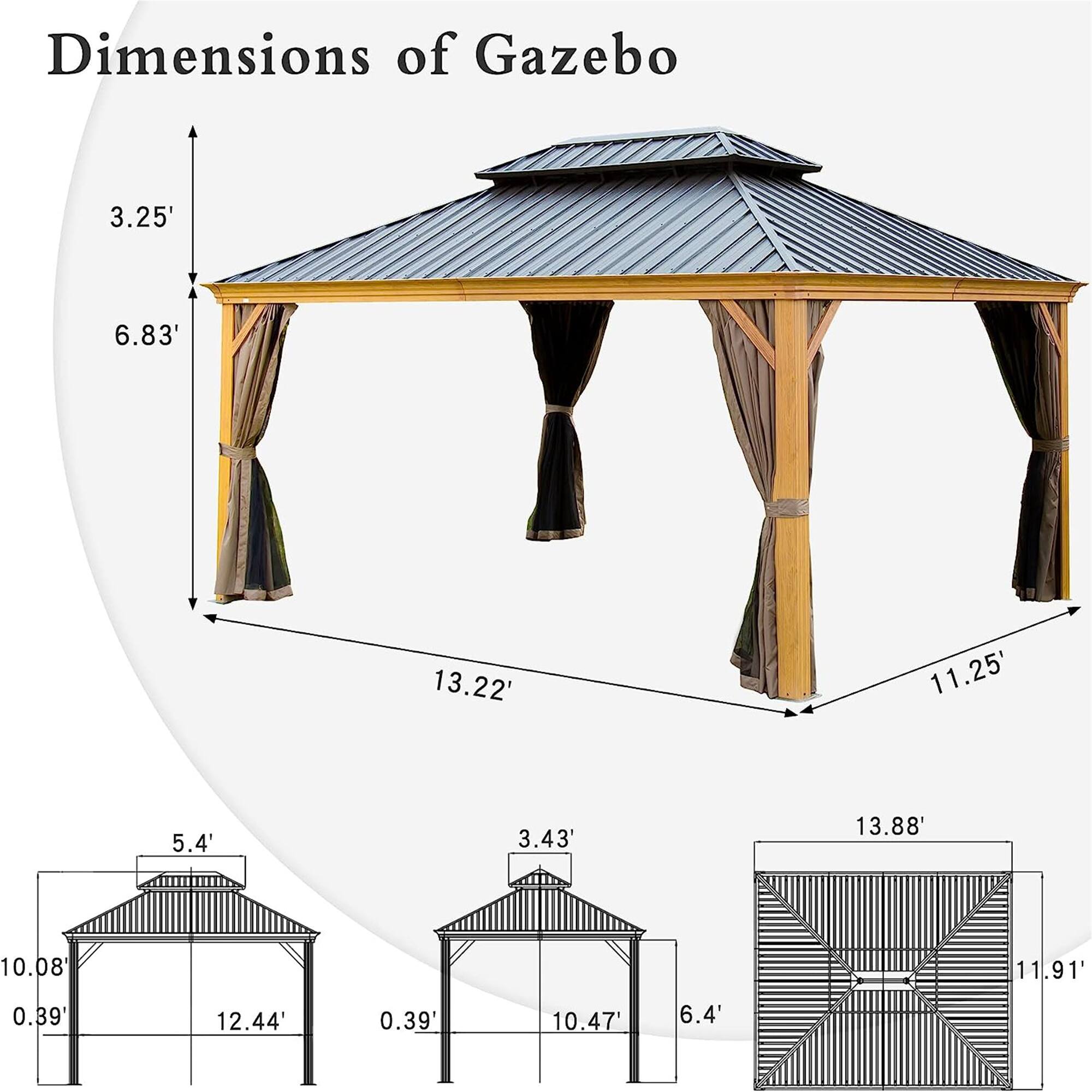 Dimensions of Gazebo  
3.25'  
6.83'  
13.22'  
11.25'  
5.4'  
3.43'  
13.88'  
10.08'  
11.91'  
0.39'  
12.44'  
0.39'  
10.47'  
6.4'