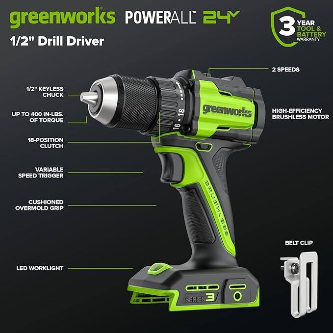 greenworks POWERALL 24Y  
1/2" Drill Driver  

- 1/2" KEYLESS CHUCK  
- UP TO 400 IN-LBS. OF TORQUE  
- 18-POSITION CLUTCH  
- VARIABLE SPEED TRIGGER  
- CUSHIONED OVERMOLD GRIP  
- LED WORKLIGHT  
- 2 SPEEDS  
- HIGH-EFFICIENCY BRUSHLESS MOTOR  
- BELT CLIP  
- 3 YEAR TOOL & BATTERY WARRANTY  

SERIES 3