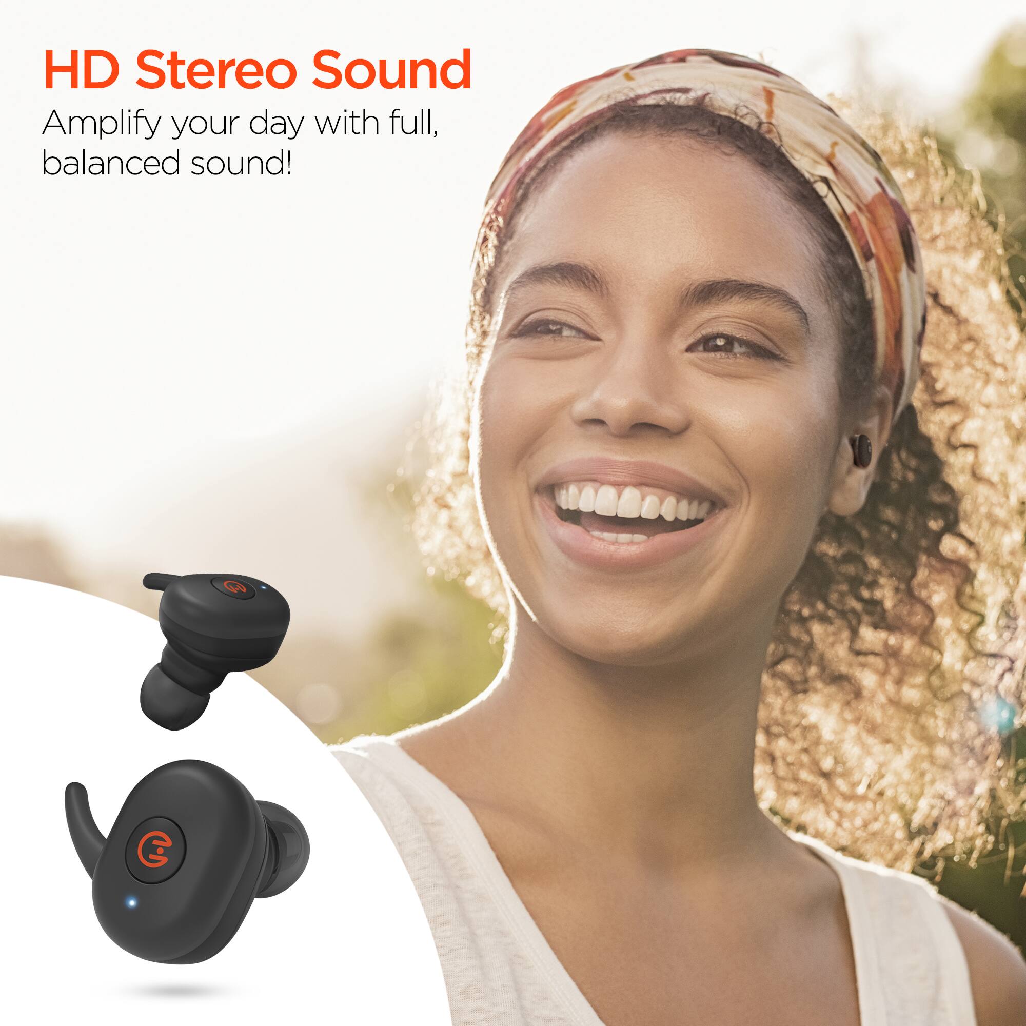 HD Stereo Sound  
Amplify your day with full, balanced sound!