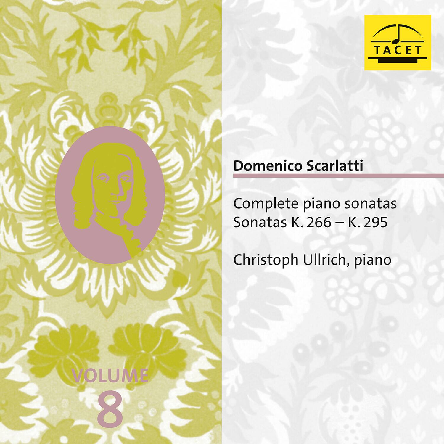 TACET

Domenico Scarlatti  
Complete piano sonatas  
Sonatas K. 266 – K. 295  
Christoph Ullrich, piano  

VOLUME 8