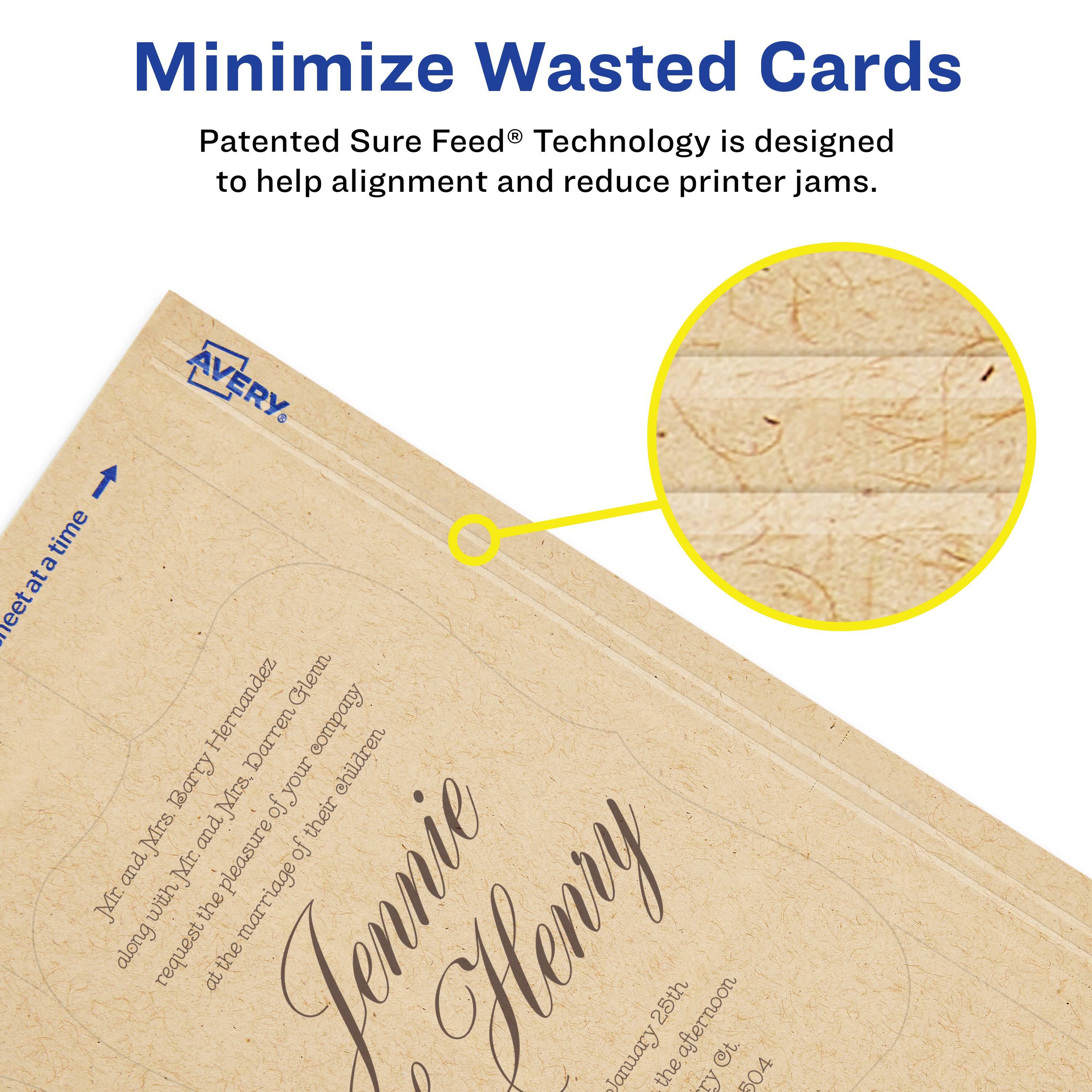 Minimize Wasted Cards

Patented Sure Feed® Technology is designed to help alignment and reduce printer jams.

AVERY

Mr. and Mrs. Barry Hernandez and their children, Darren and Jennie, request the pleasure of your company at their marriage on January 25th, the afternoon, at the address of 504.