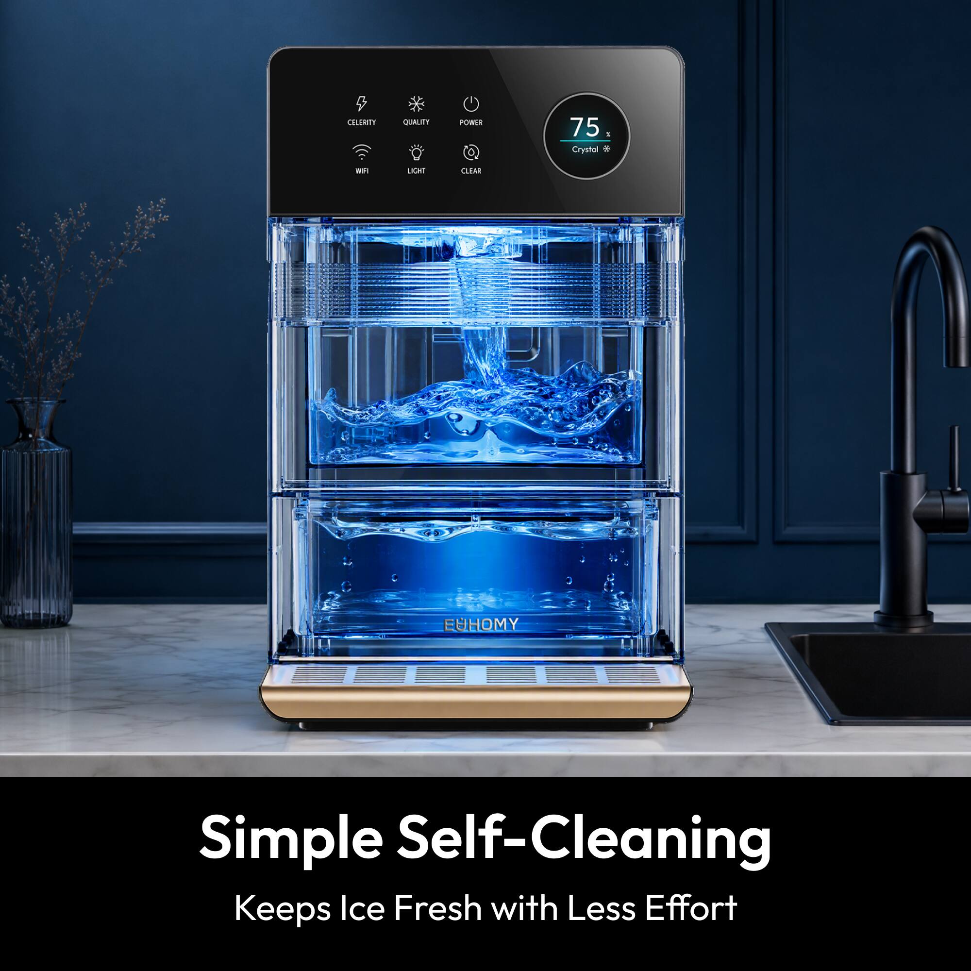 CELERITY  
QUALITY  
POWER  
75°  
Crystal  
WITH  
LIGHT  
CLEAR  

Simple Self-Cleaning  
Keeps Ice Fresh with Less Effort
